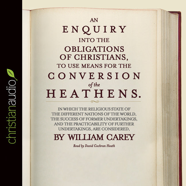 An Enquiry into the Obligations of Christians to Use Means for the Conversion of the Heathens