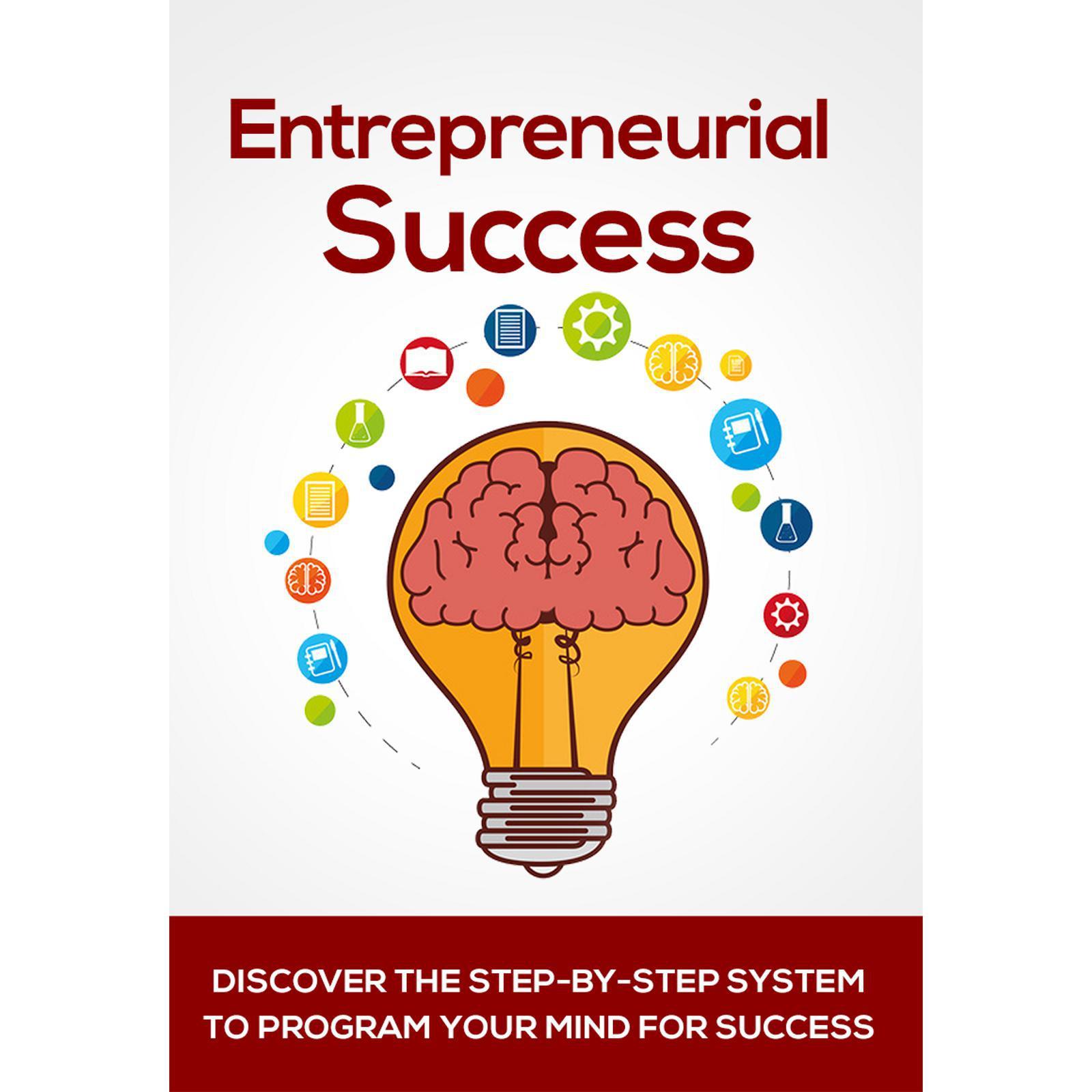Entrepreneurial Success - Your Key to Being a Successful Entrepreneur