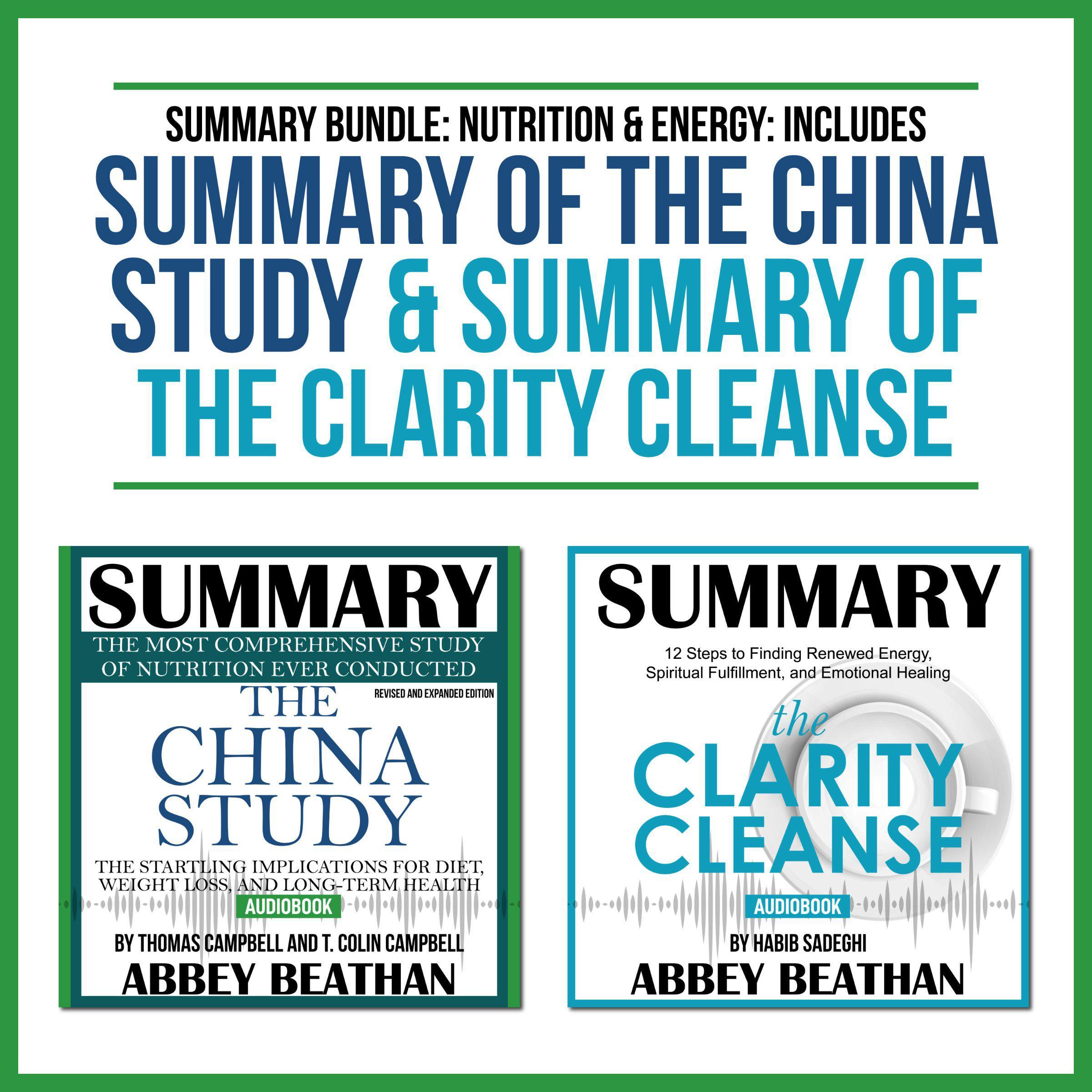 Summary Bundle: Nutrition &amp; Energy: Includes Summary of The China Study &amp; Summary of The Clarity Cleanse