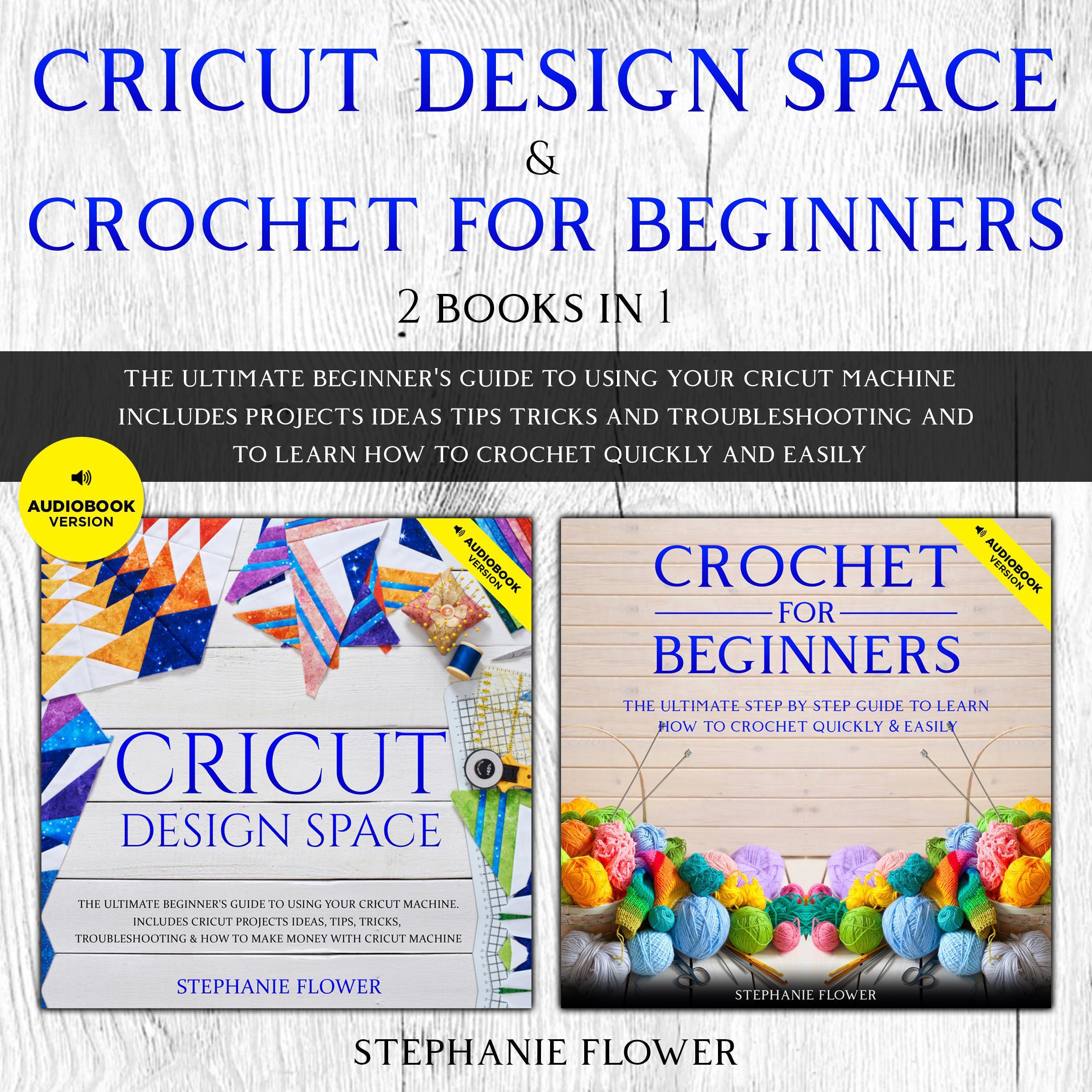 Cricut Design Space & Crochet for Beginners (2 Books in 1)