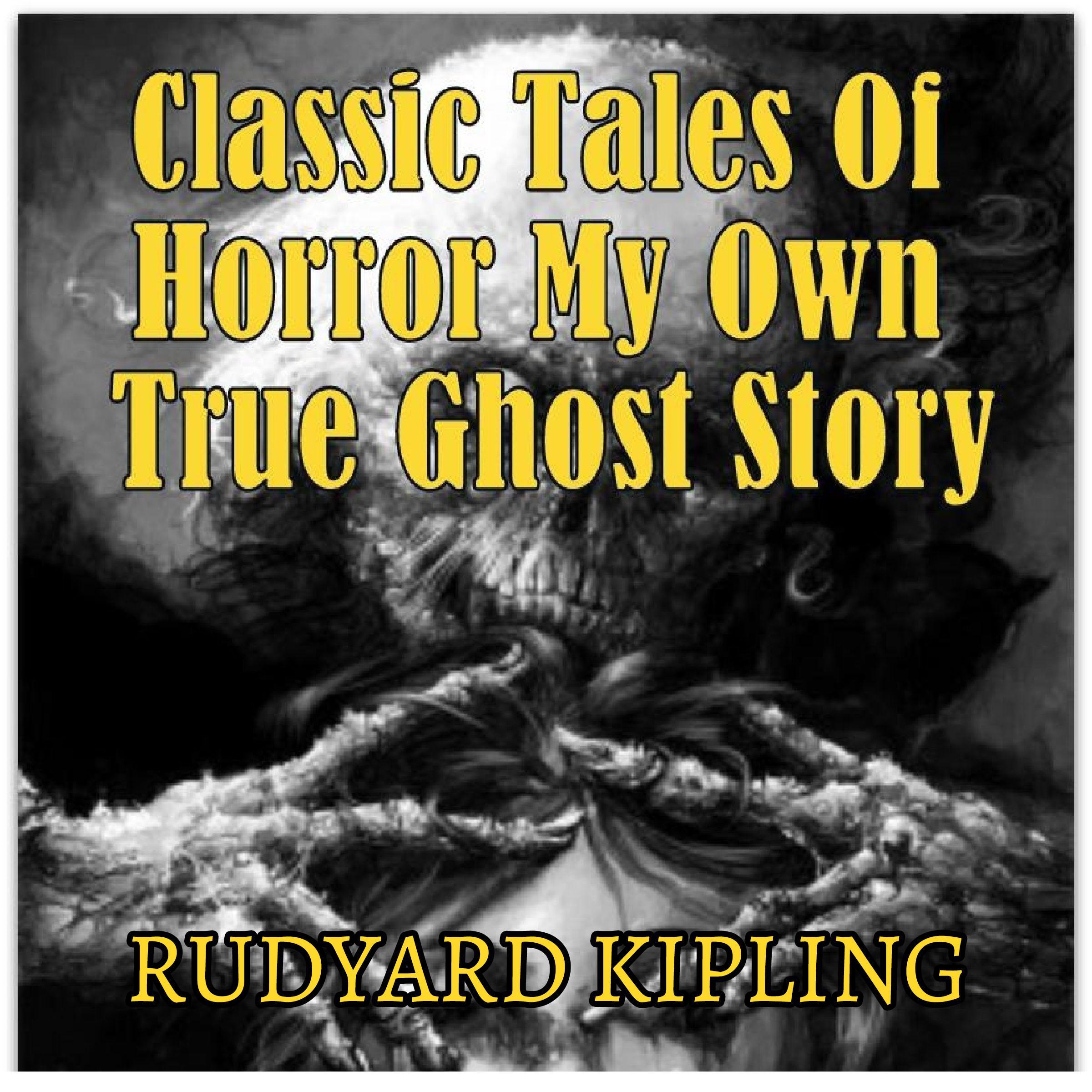 Classic Tales Of Horror My Own True Ghost Story