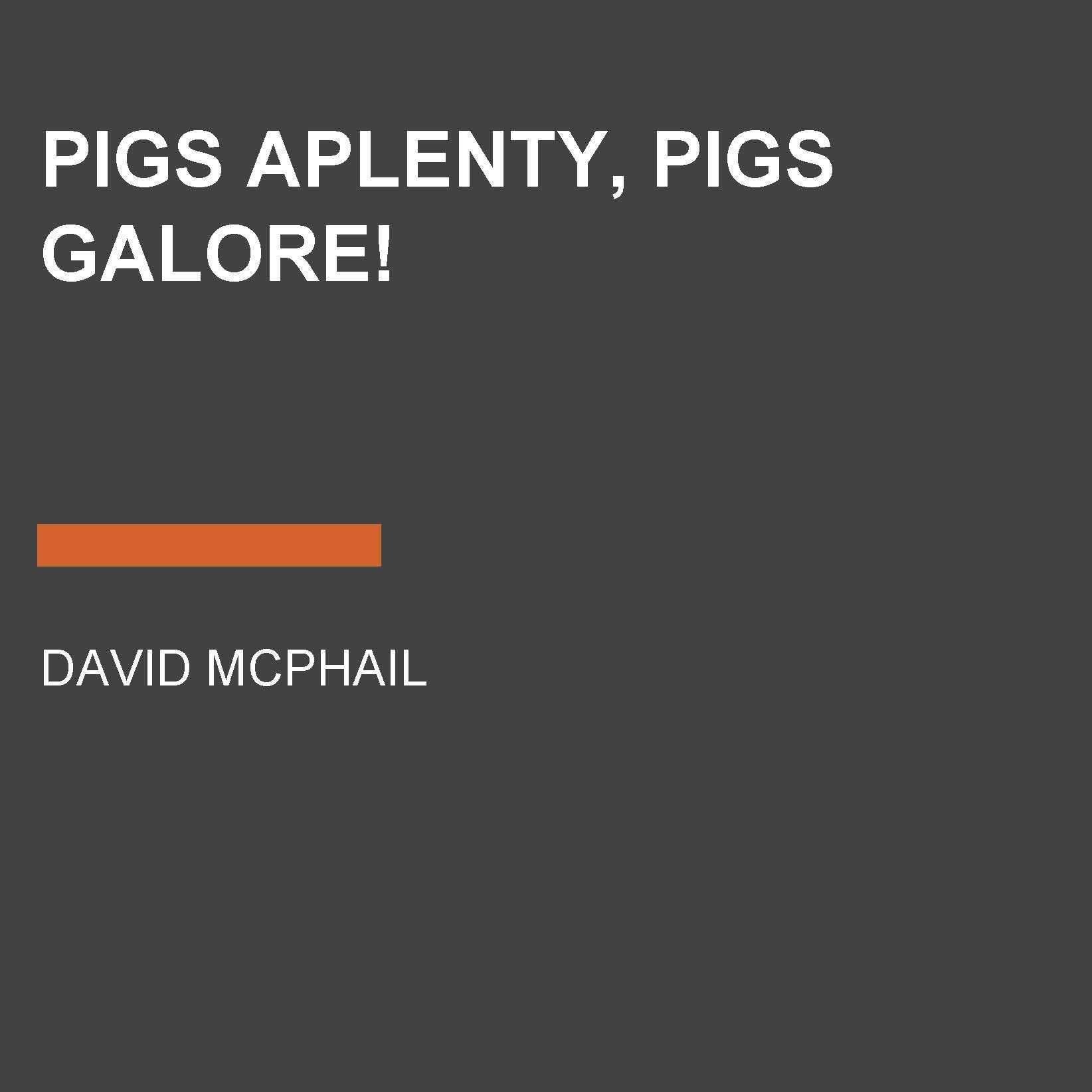 Pigs Aplenty, Pigs Galore!