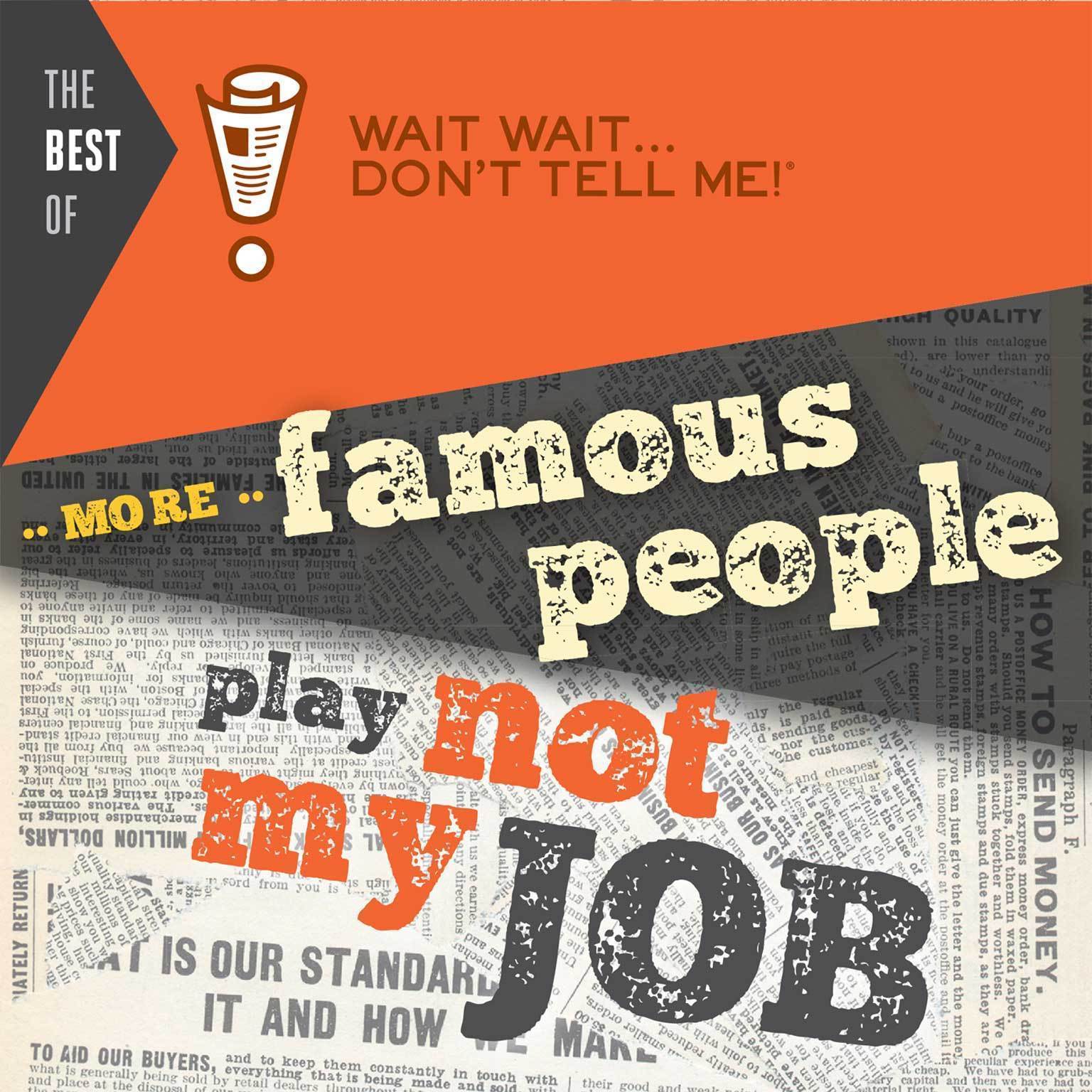 The Best of Wait Wait . . . Don't Tell Me! More Famous People Play "Not My Job"