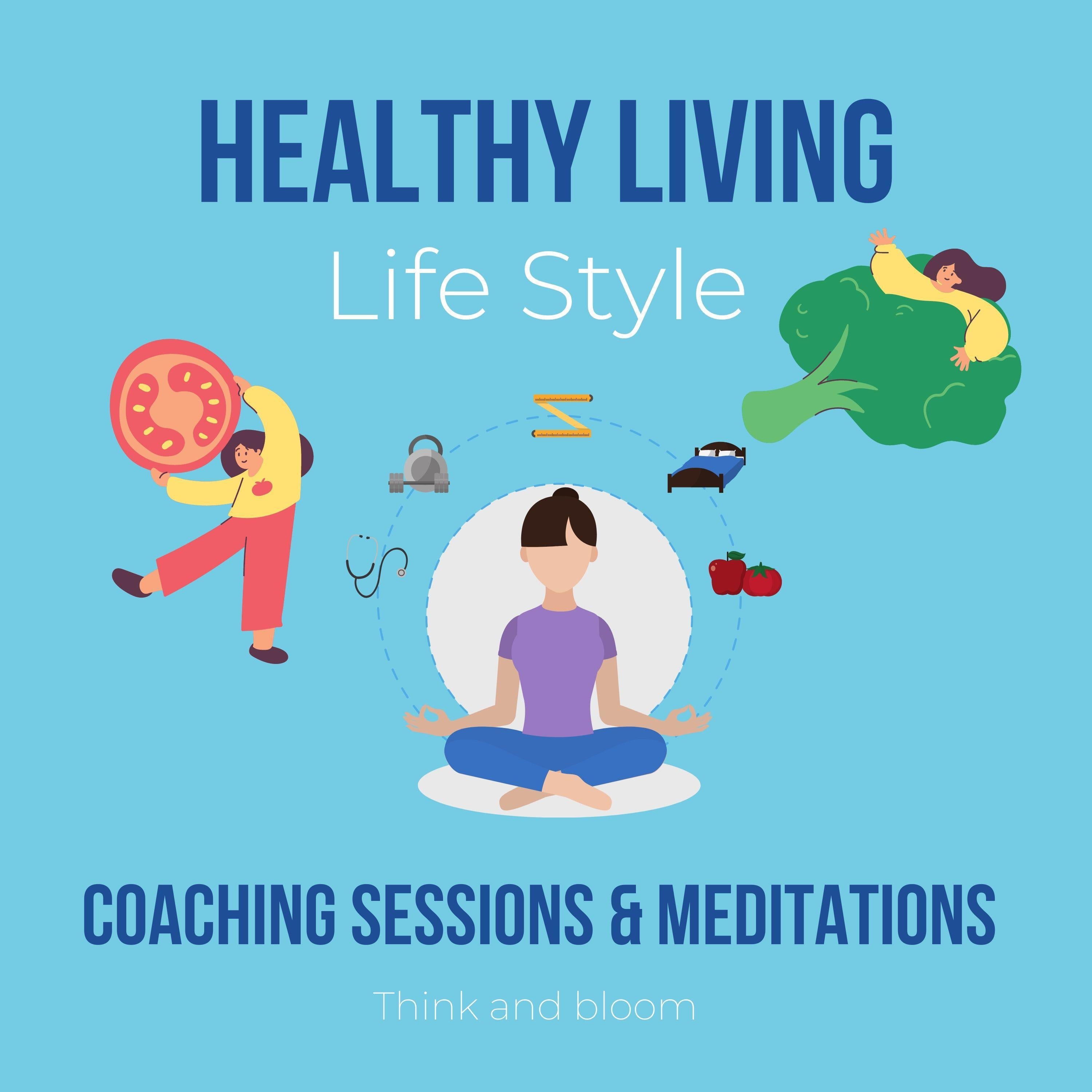 Healthy Living Life Style coaching sessions & meditations