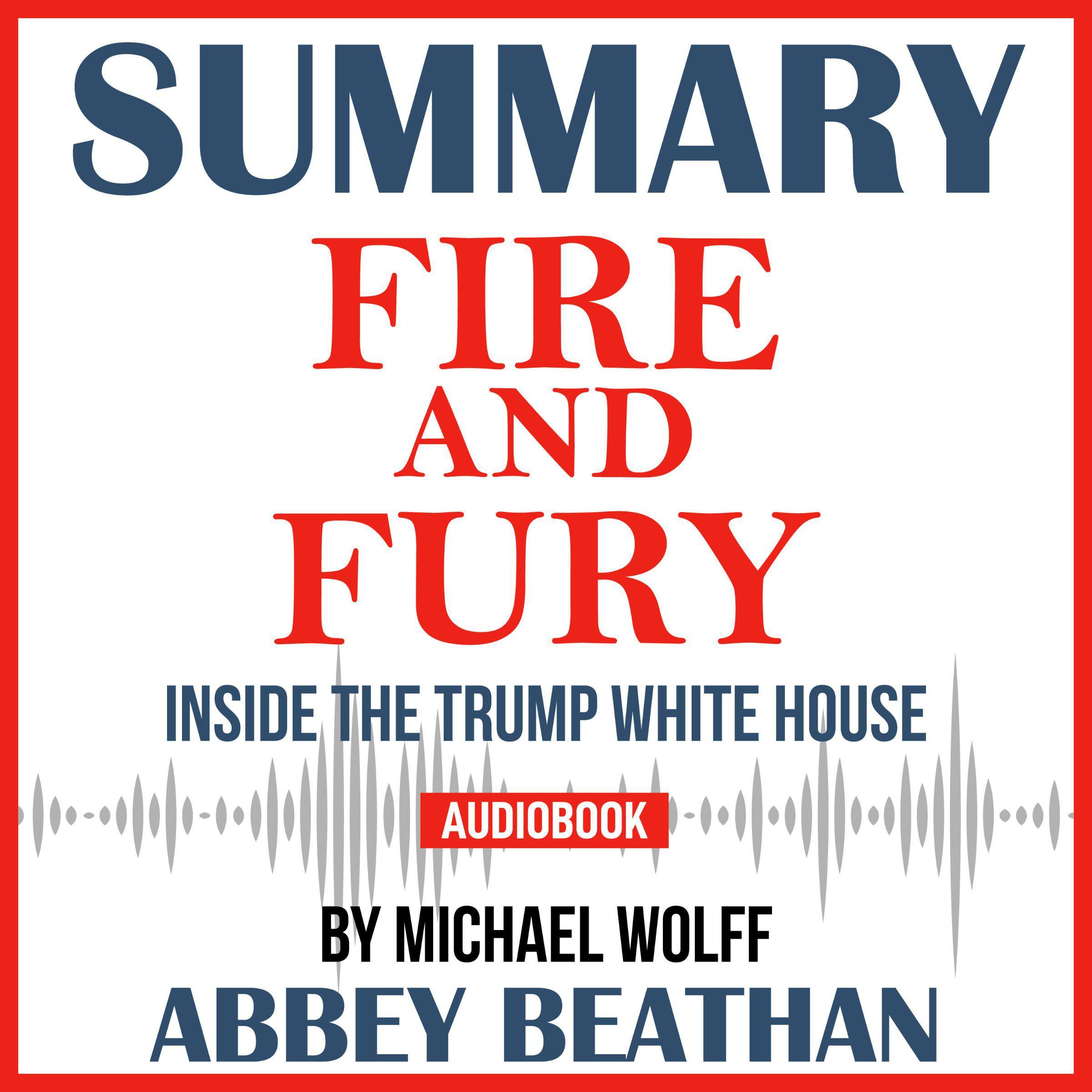 Summary of Fire and Fury: Inside the Trump White House by Michael Wolff