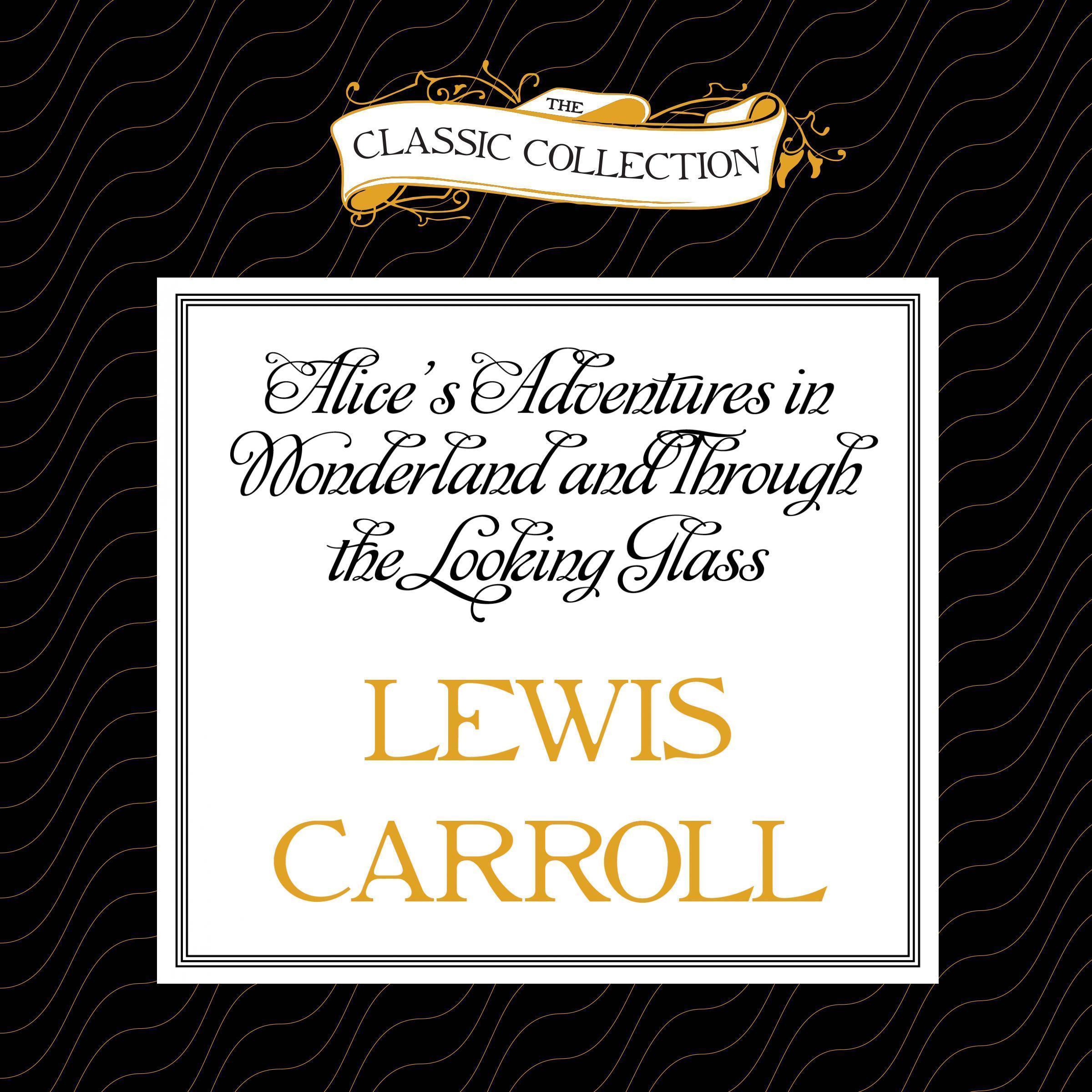 Alice's Adventures in Wonderland and Through the Looking Glass