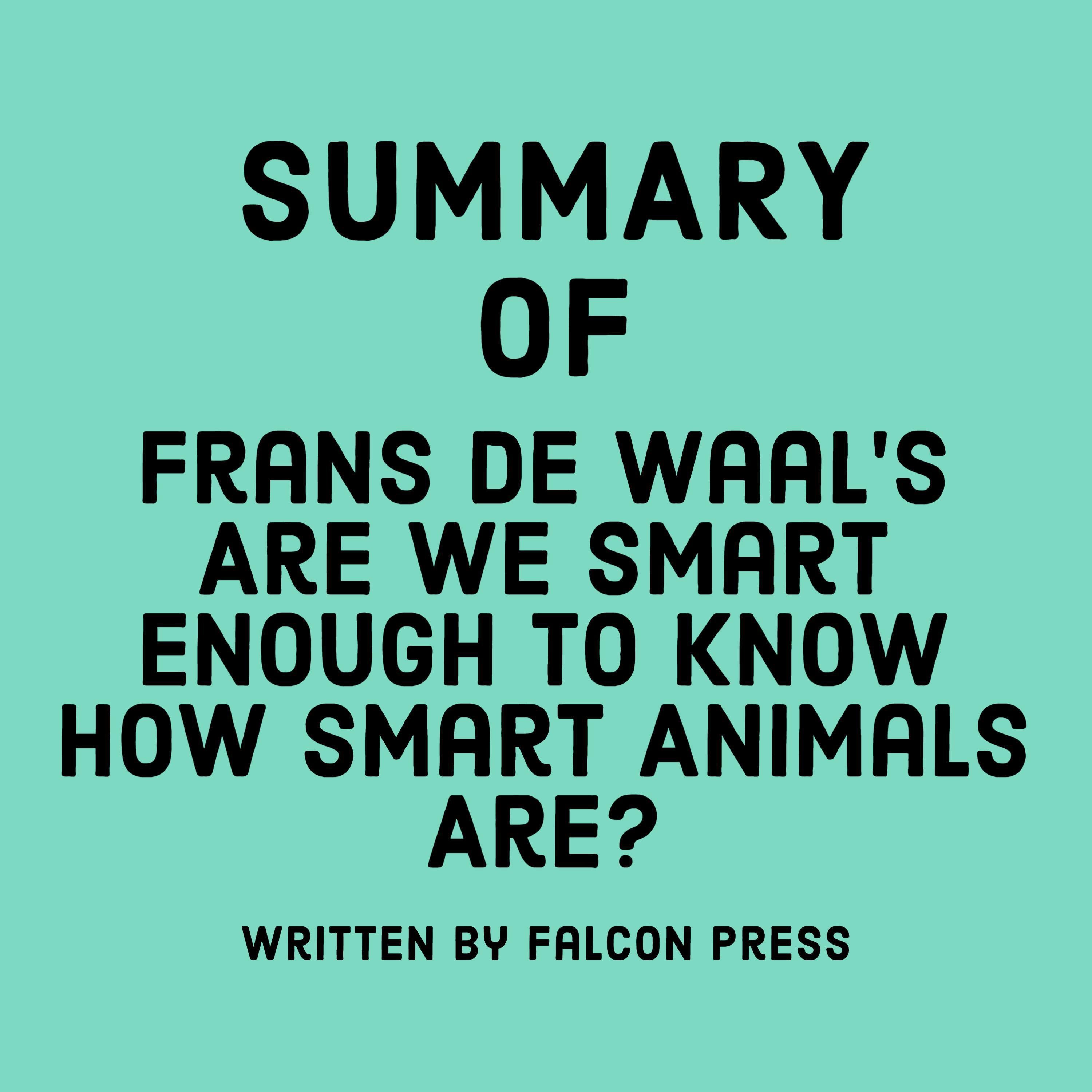Summary of Frans de Waal’s Are We Smart Enough to Know How Smart Animals Are?