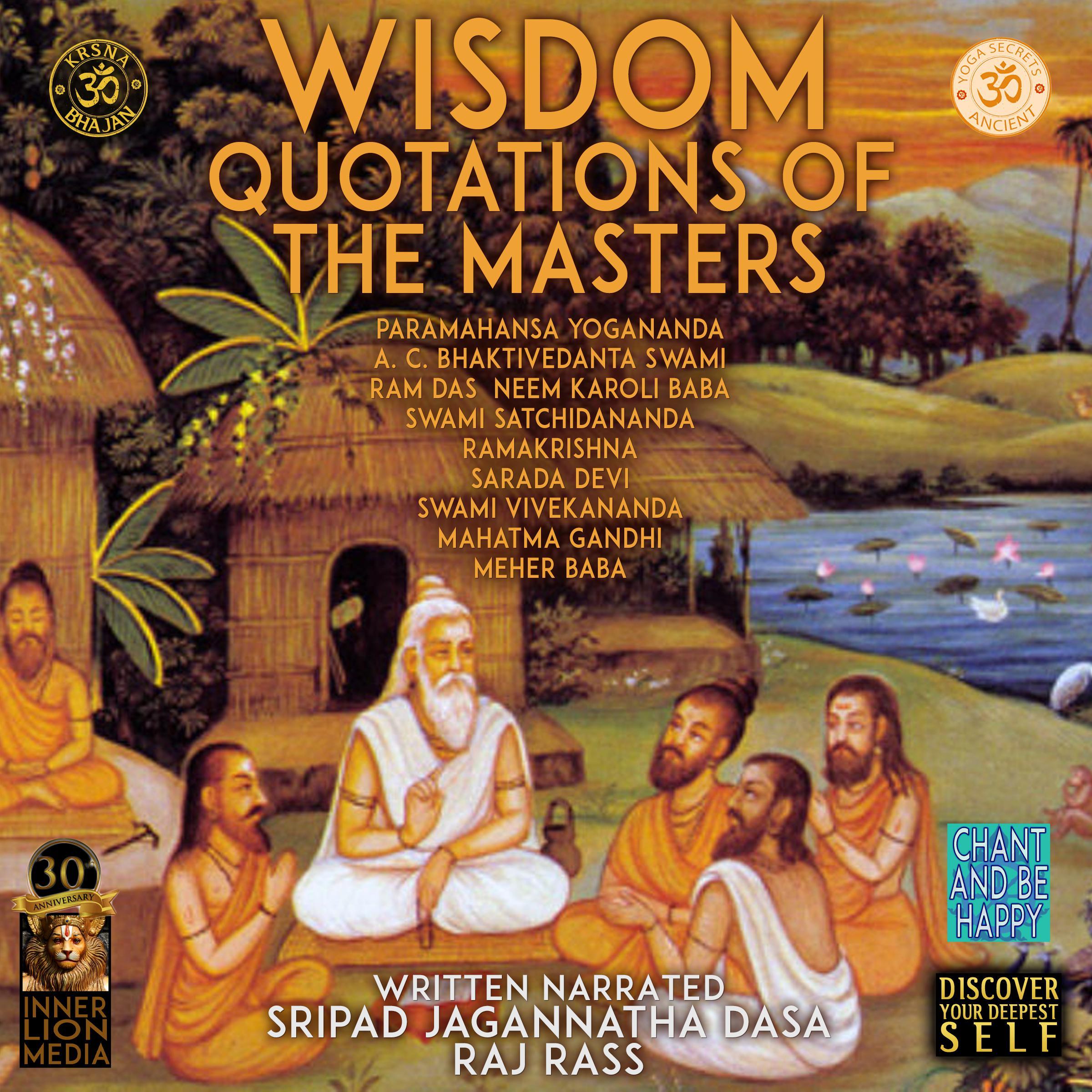 Wisdom Quotations Of The Masters - Paramahansa Yogananda, A.C. Bhaktivedanta Swami, Ram Das, Neem Karoli Baba, Swami Satchidananda, Ramakrishna, Sarada Devi, Swami Vivekananda, Mahatma Gandhi, Meher Baba