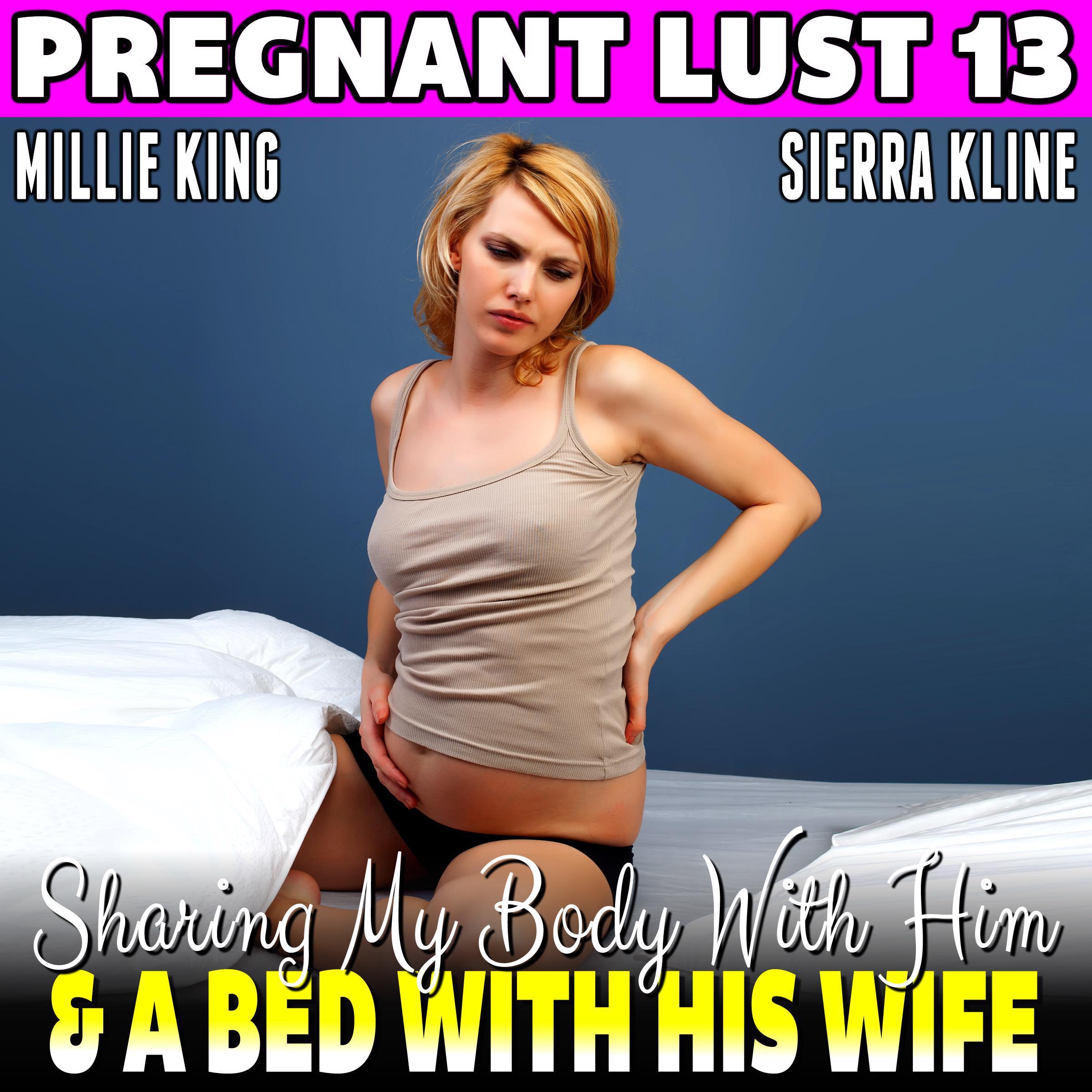Sharing My Body With Him & A Bed With His Wife : Pregnant Lust 13 (Breeding Erotica BDSM Erotica Pregnancy Erotica)