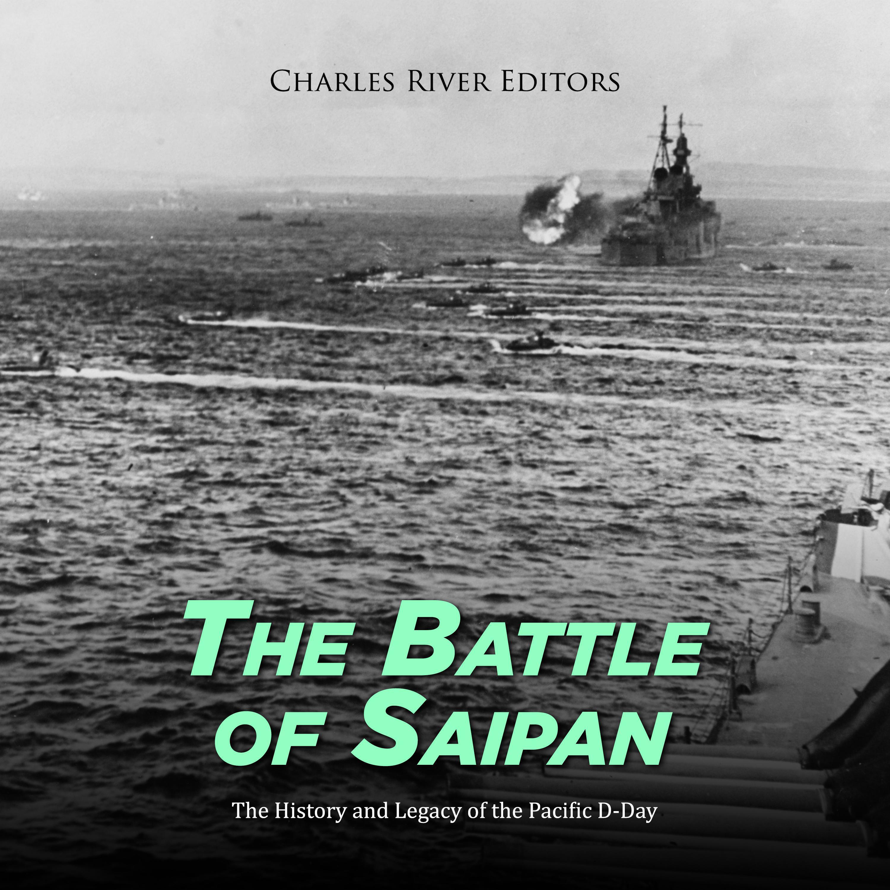 The Battle of Saipan: The History and Legacy of the Pacific D-Day