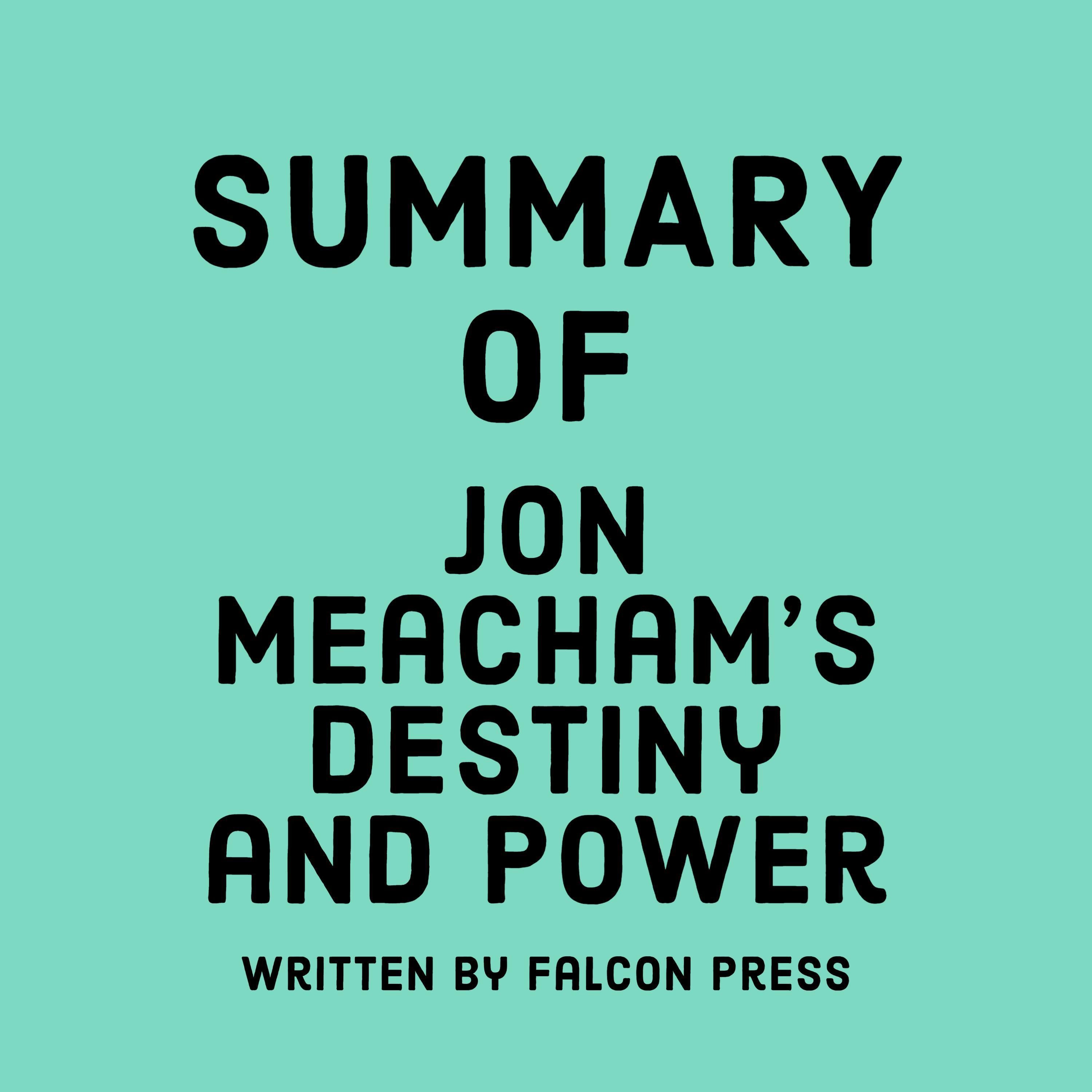 Summary of Jon Meacham’s Destiny and Power