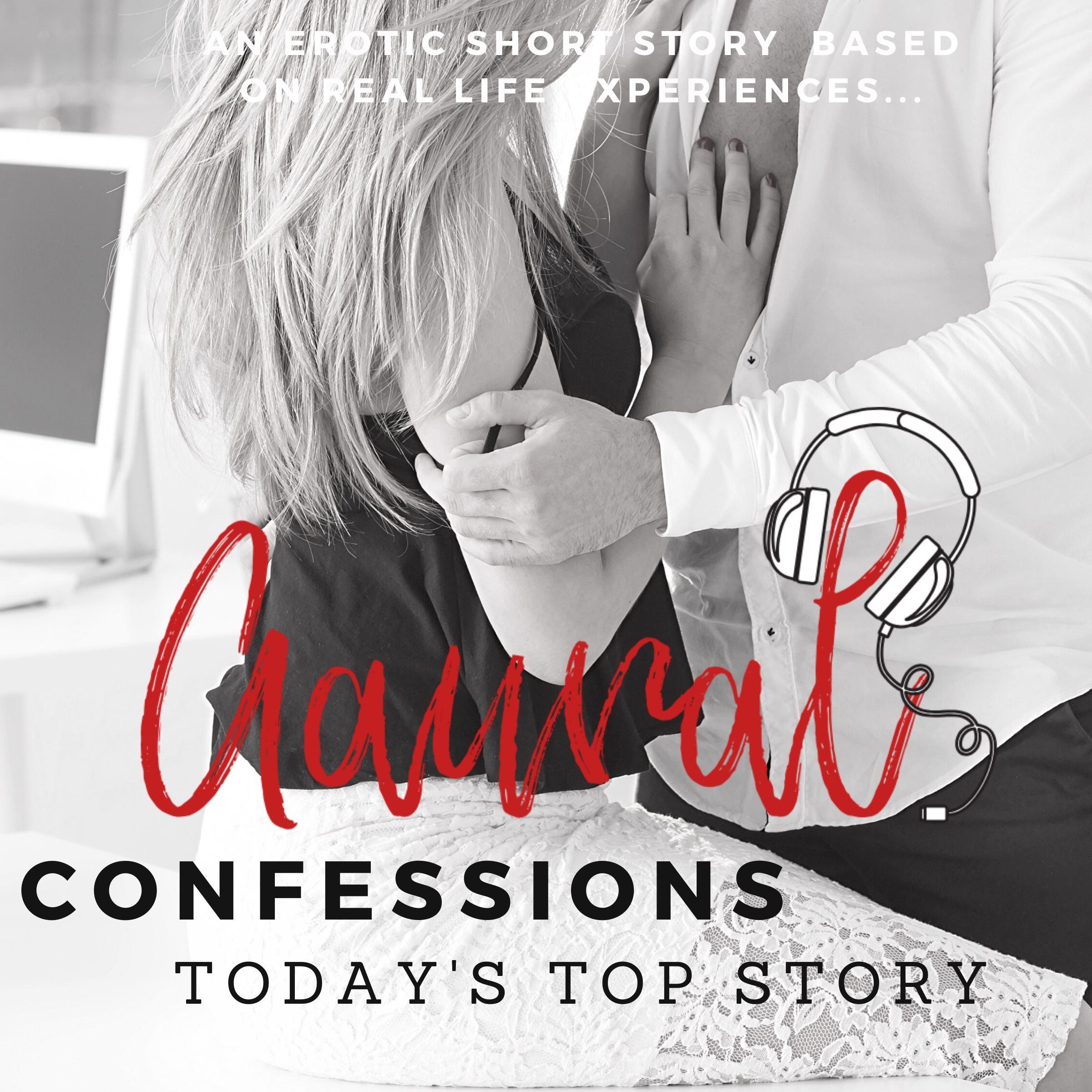 Today's Top Story - An Erotic True Confession