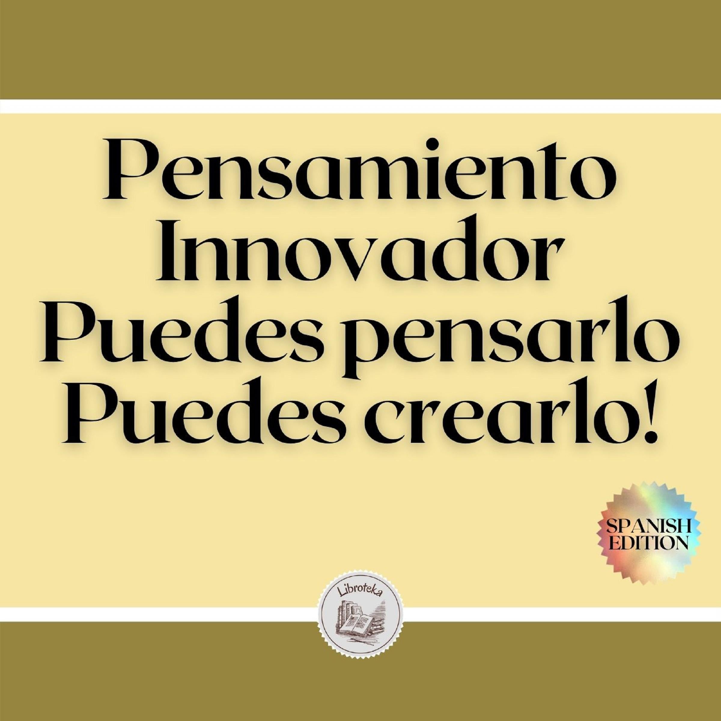 Pensamiento Innovador: Puedes pensarlo, Puedes crearlo!