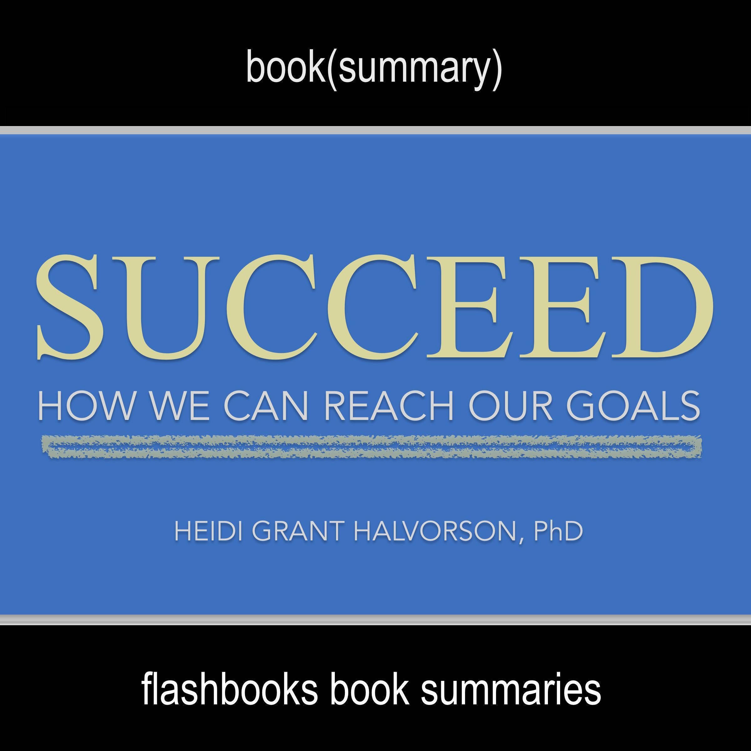Succeed by Heidi Grant Halvorson, Ph. D - Book Summary