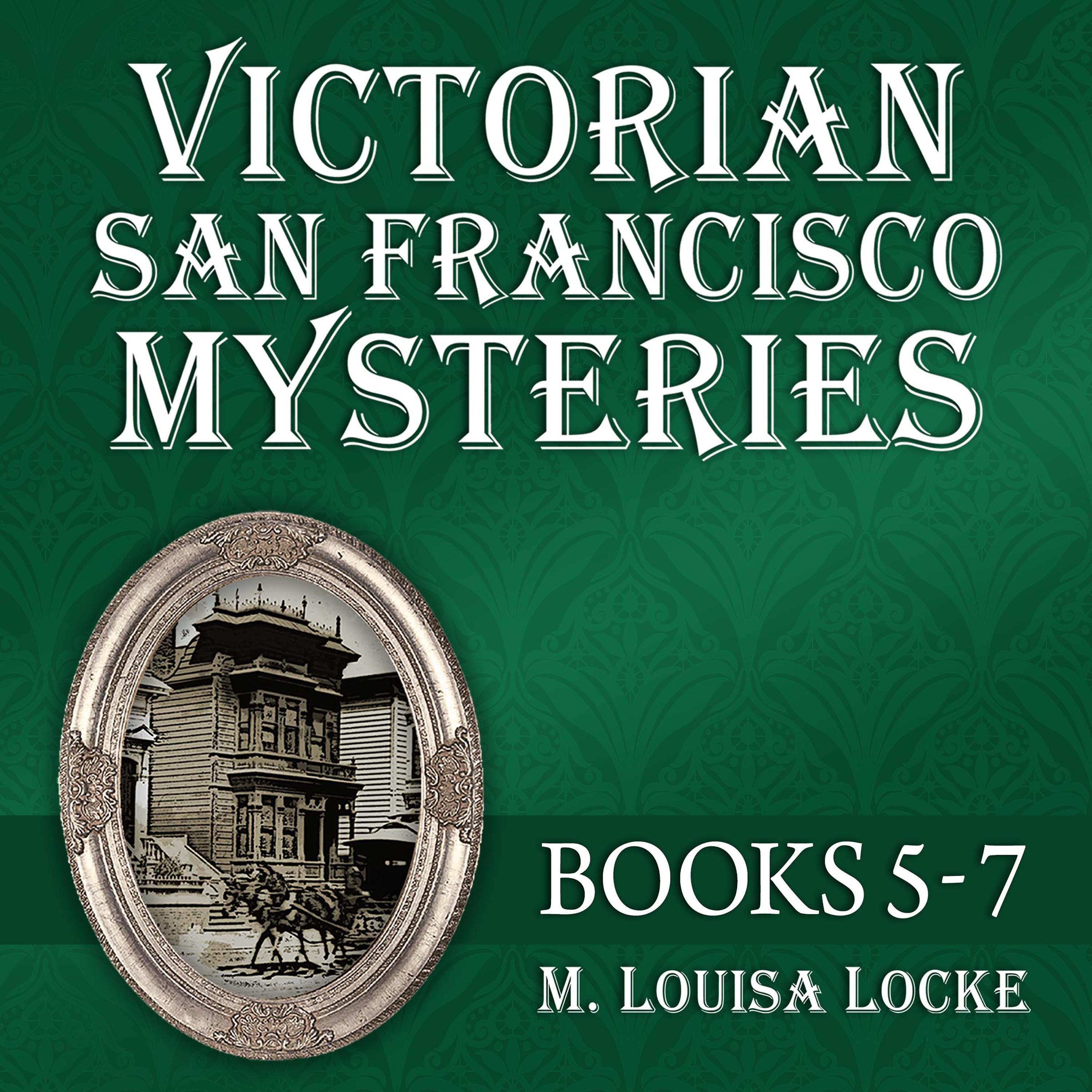 Victorian San Francisco Mysteries: Books 5-7