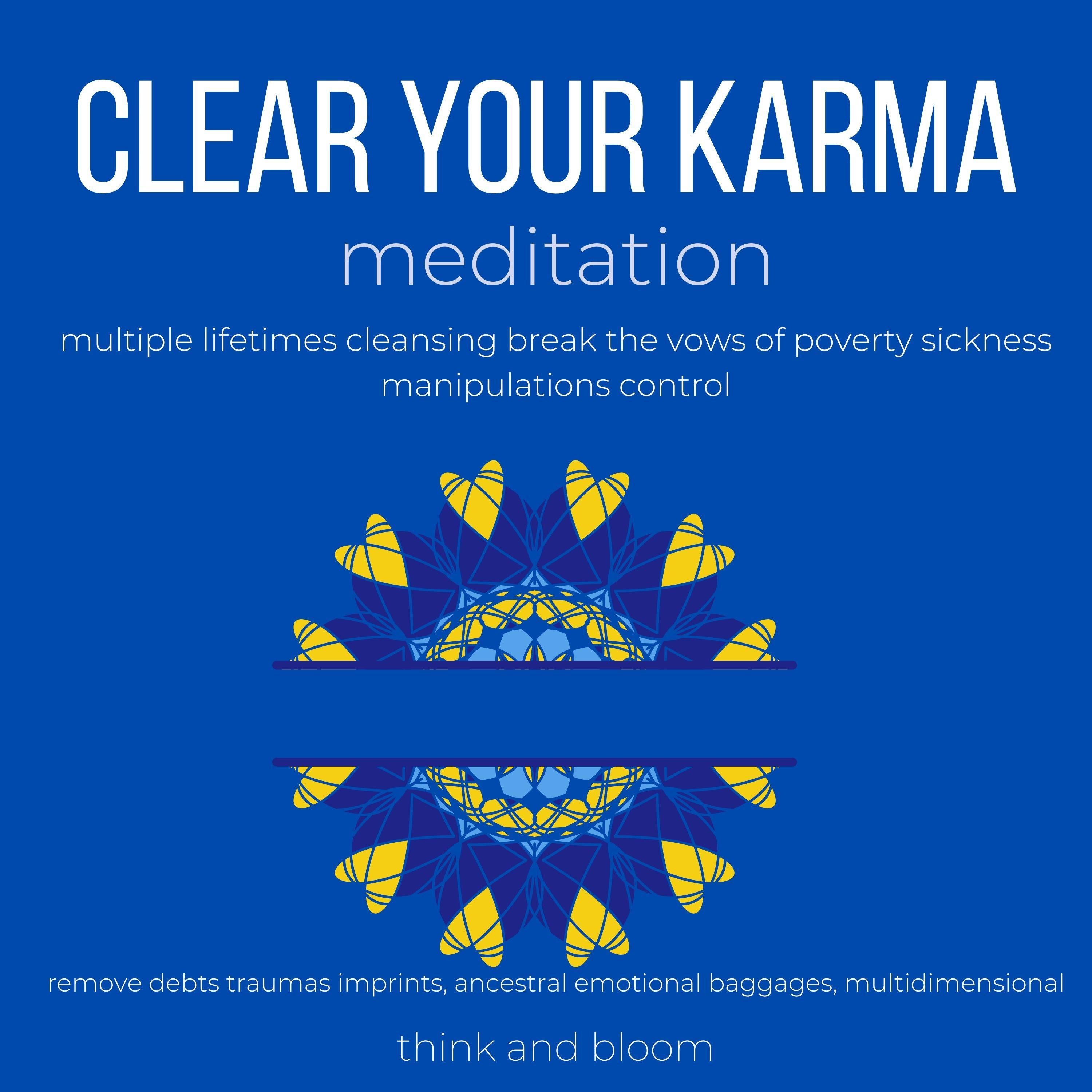 Clear Your Karma Meditation multiple lifetimes cleansing break the vows of poverty sickness manipulations control