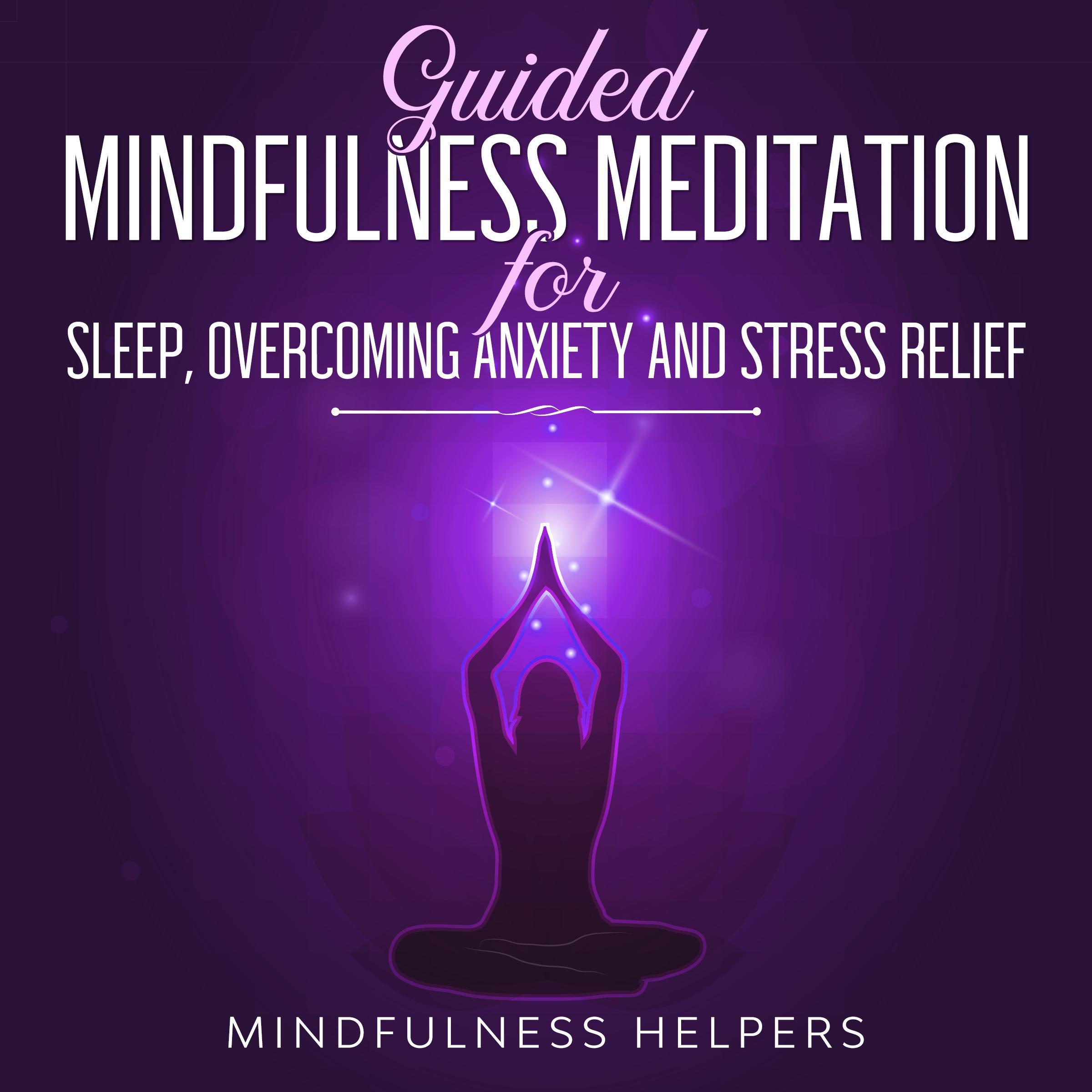 Guided Mindfulness Meditations for Sleep, Overcoming Anxiety and Stress Relief