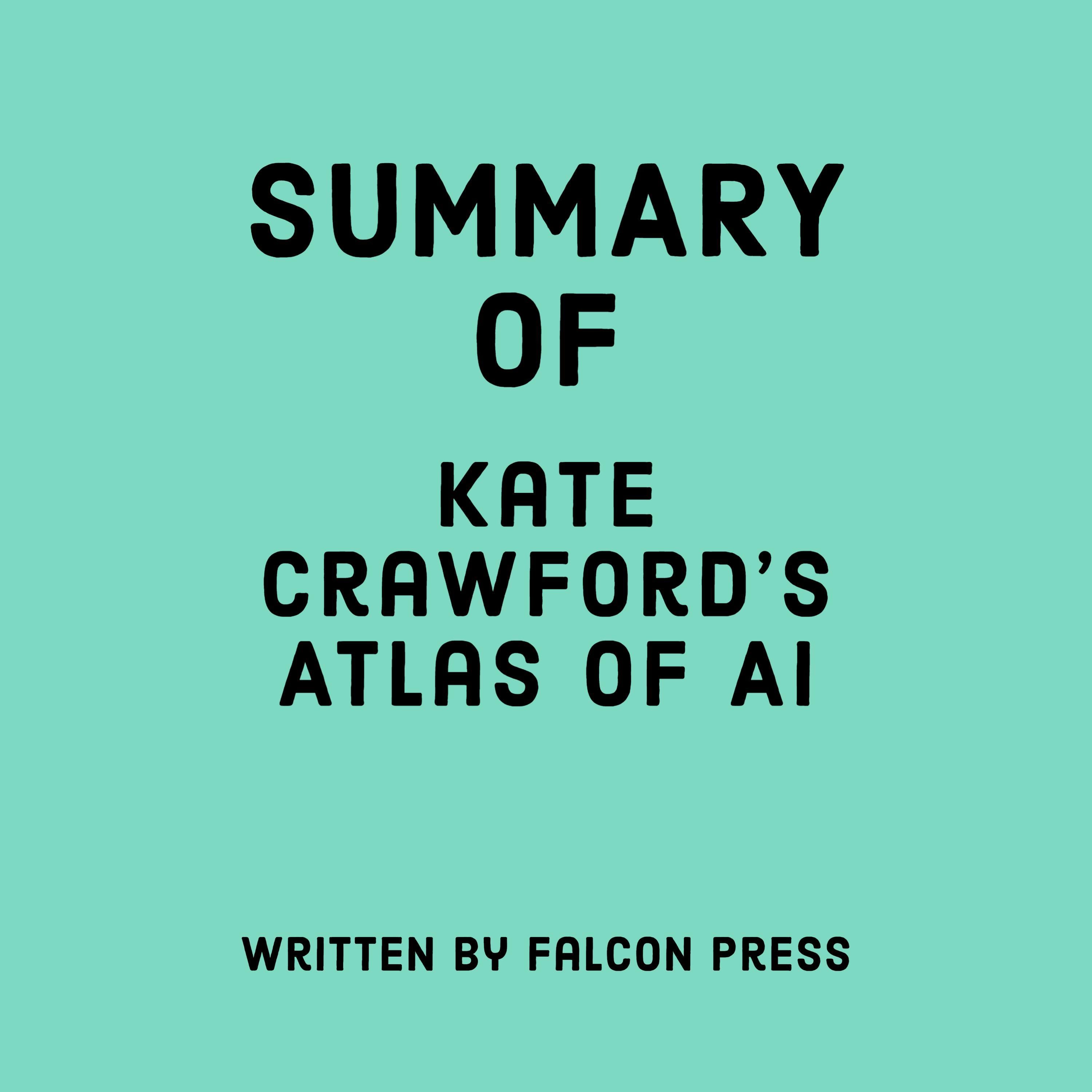 Summary of Kate Crawford’s Atlas of AI