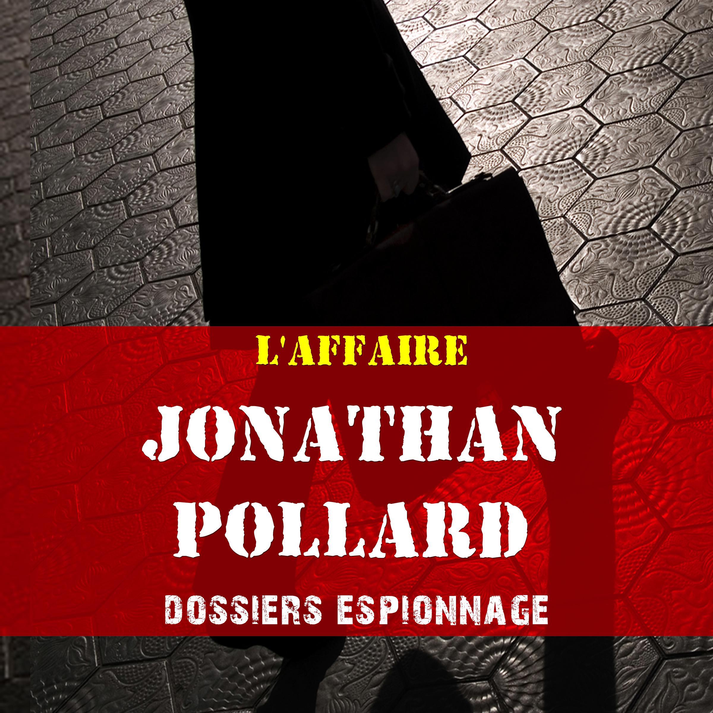 Les plus grandes affaires d'espionnage: Jonathan Pollard