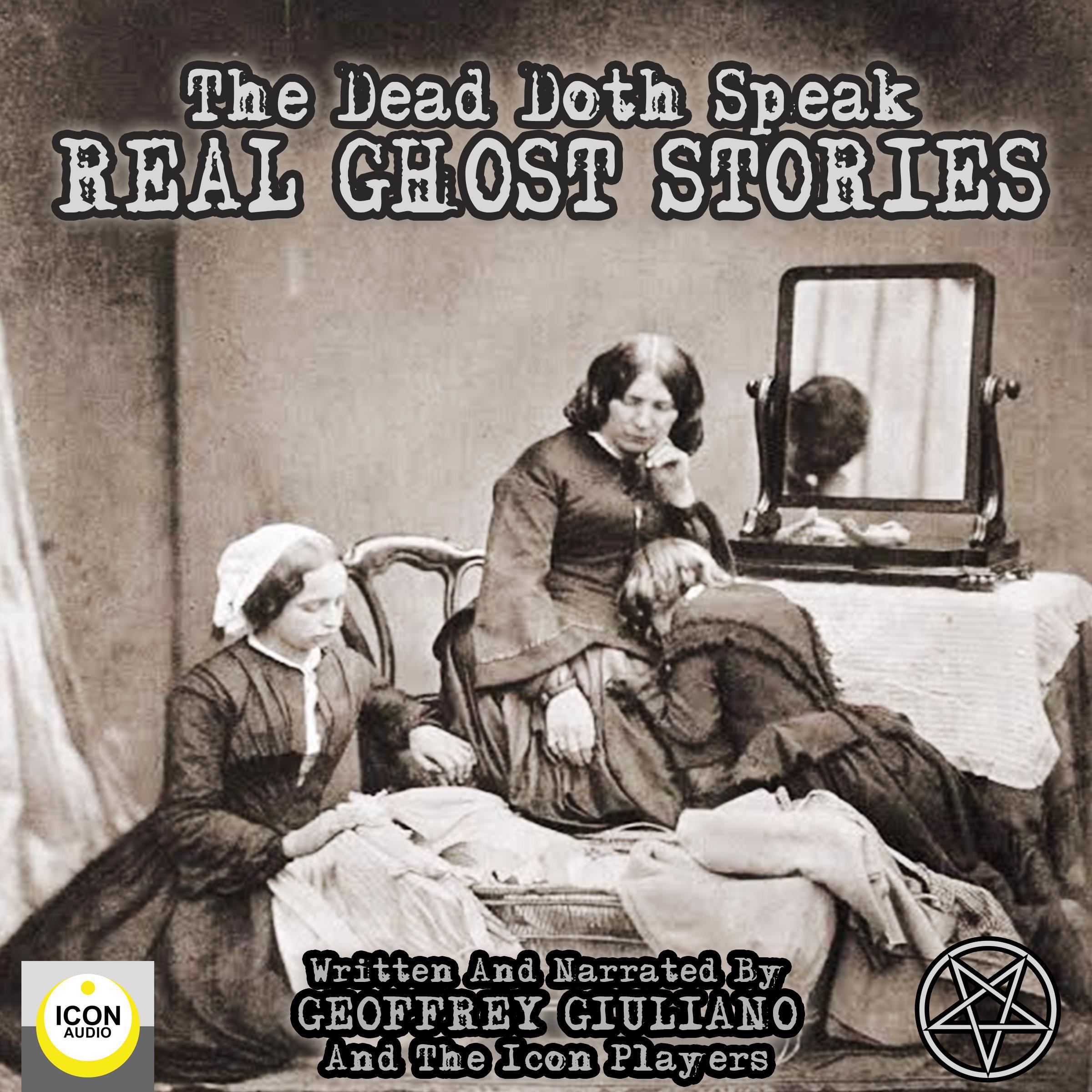 The Dead Doth Speak - Real Ghost Stories