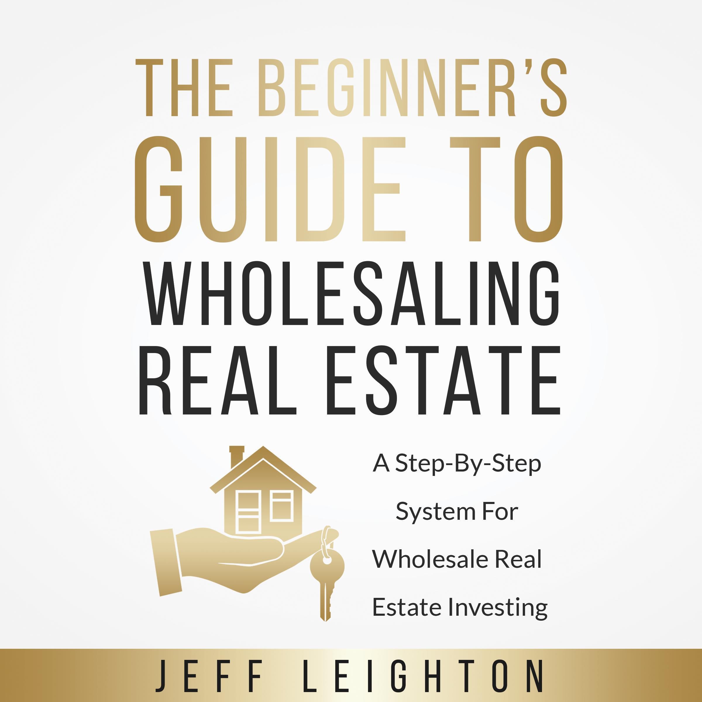 The Beginner's Guide To Wholesaling Real Estate