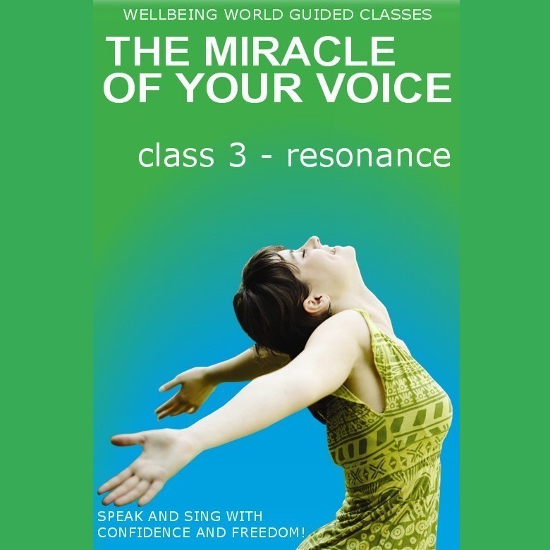 The Miracle of Your Voice - Class 3 – Resonance