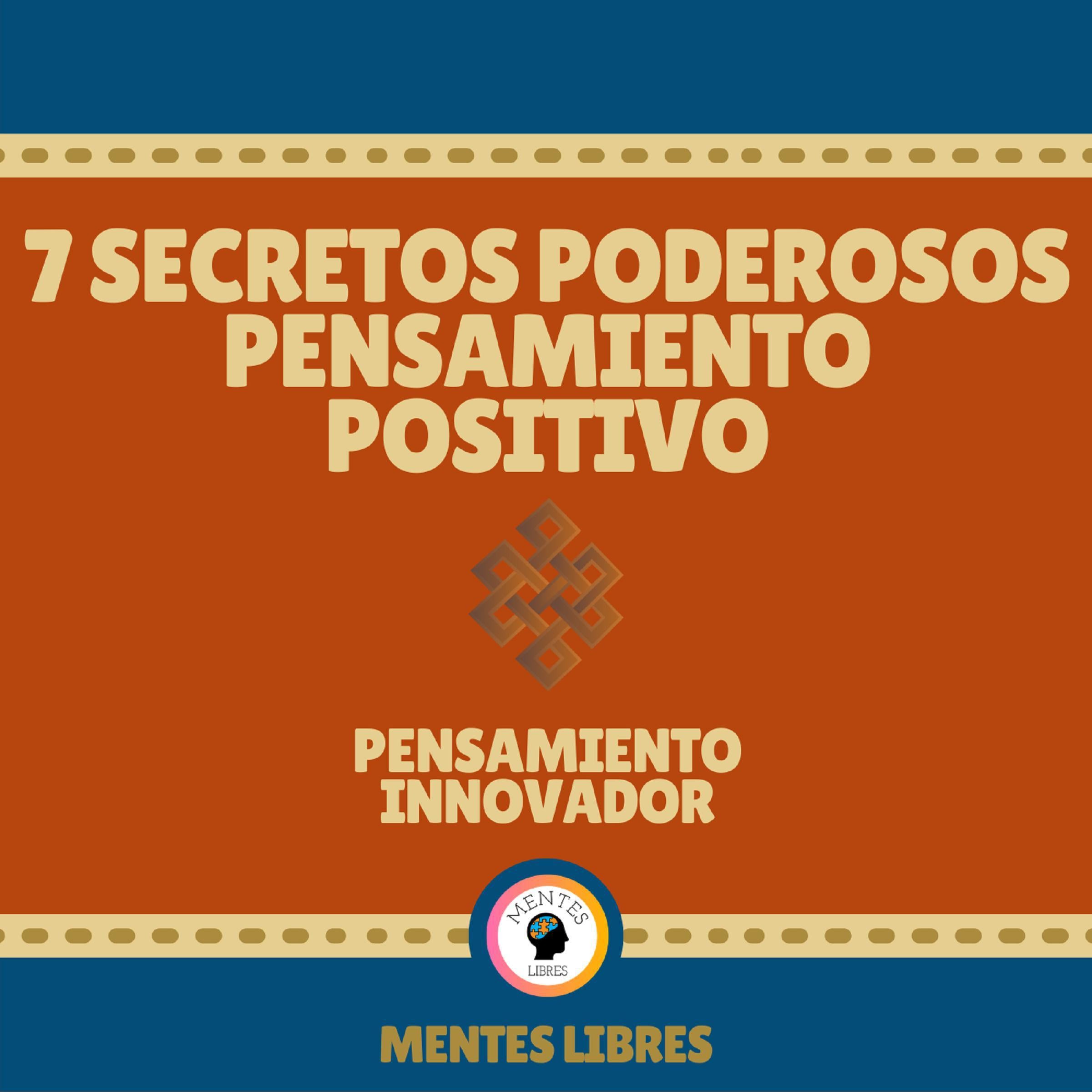 7 Secretos Poderosos Pensamiento Positivo - Pensamiento Innovador