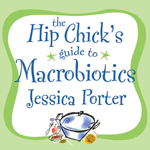 The Hip Chick's Guide to Macrobiotics
