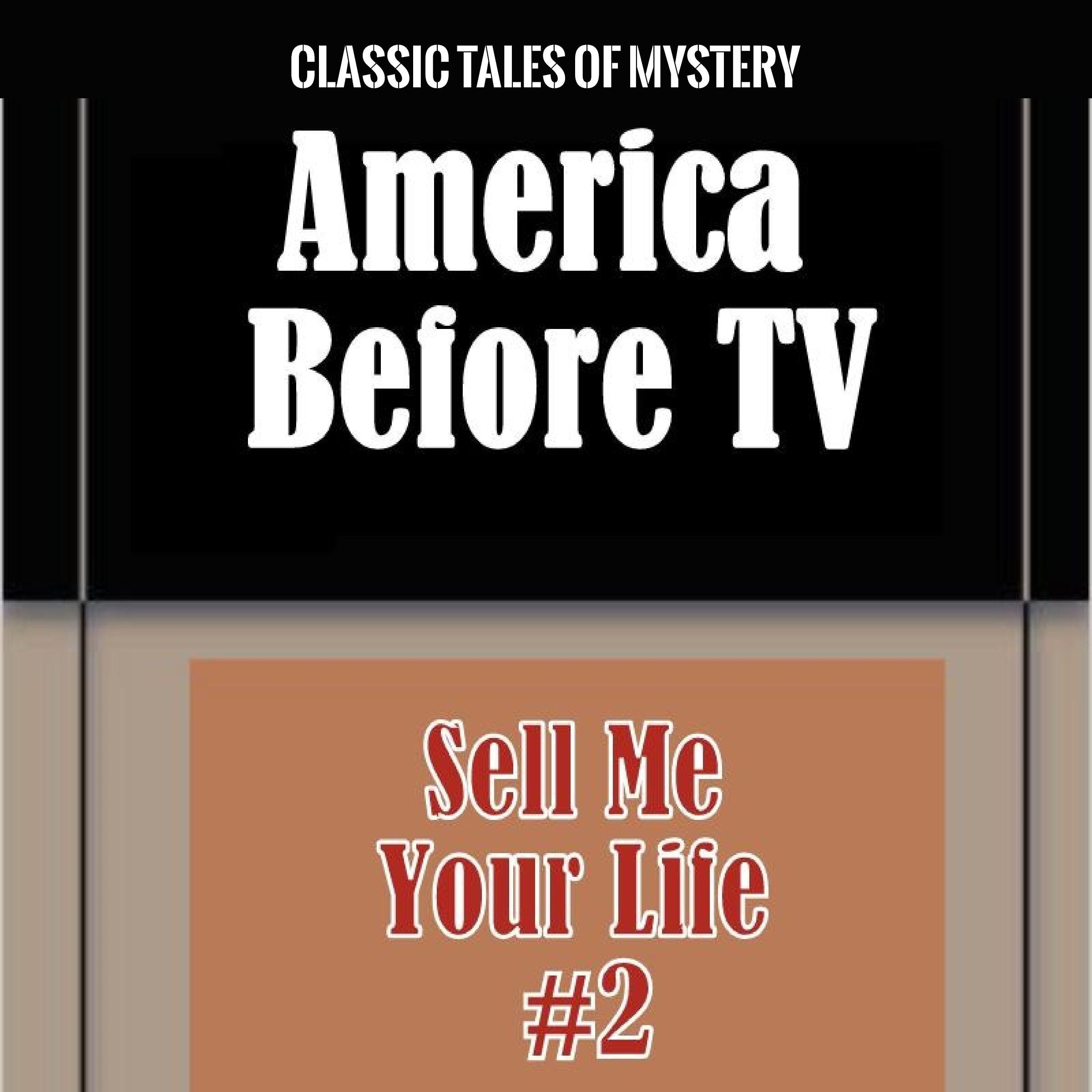 America Before TV - Sell Me Your Life  #2