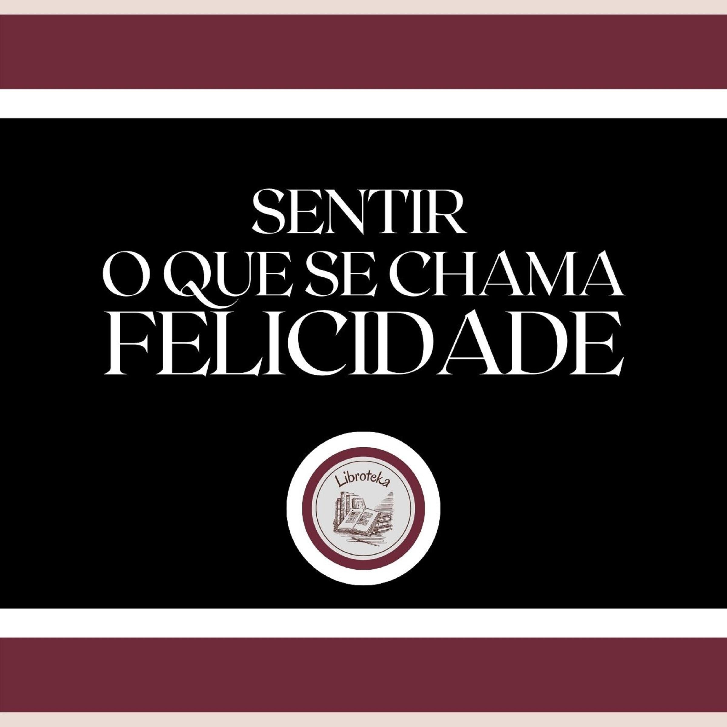 Sentir o que se chama FELICIDADE!