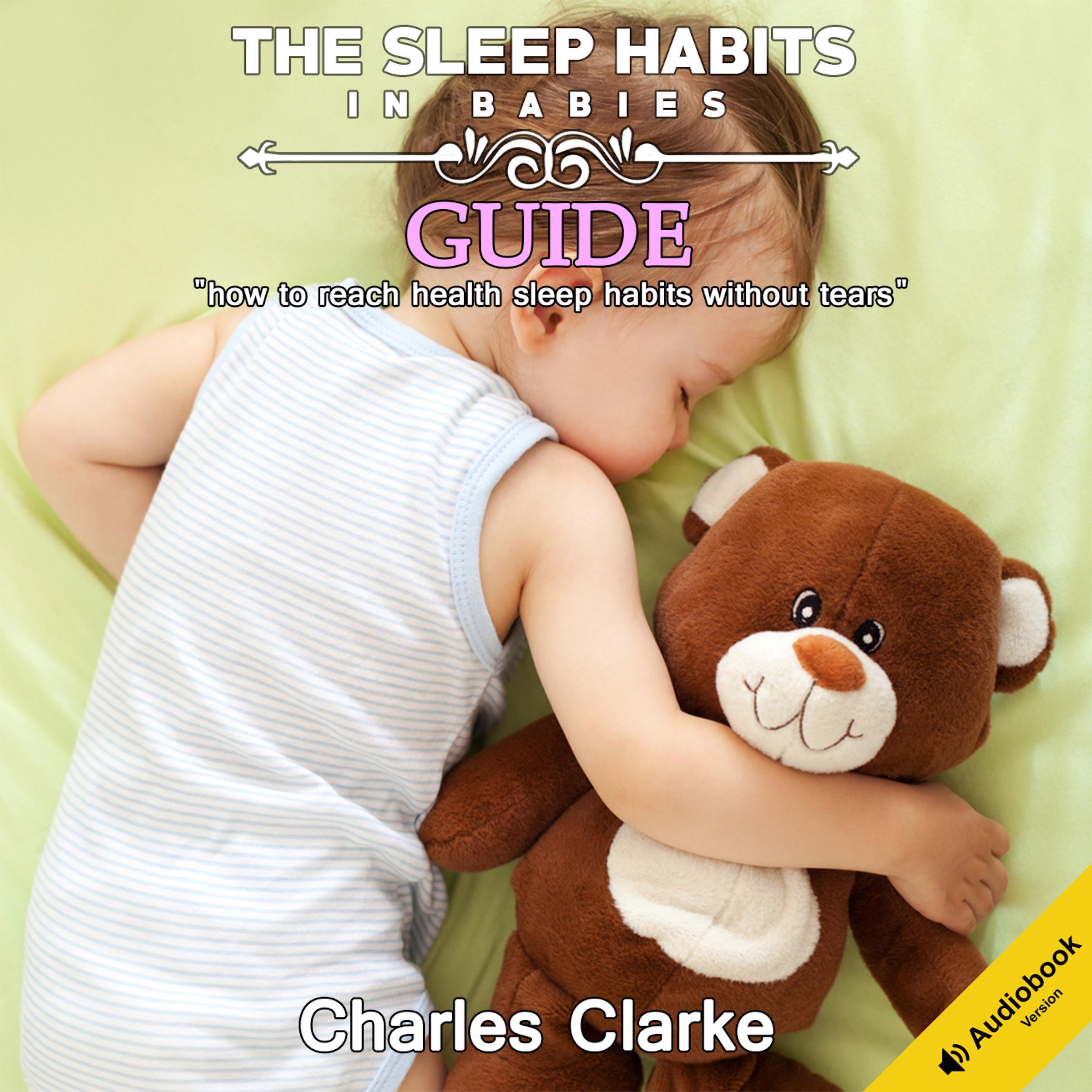 The Sleep Habits in Babies Guide: How to Reach Health Sleep Habits Without Tears