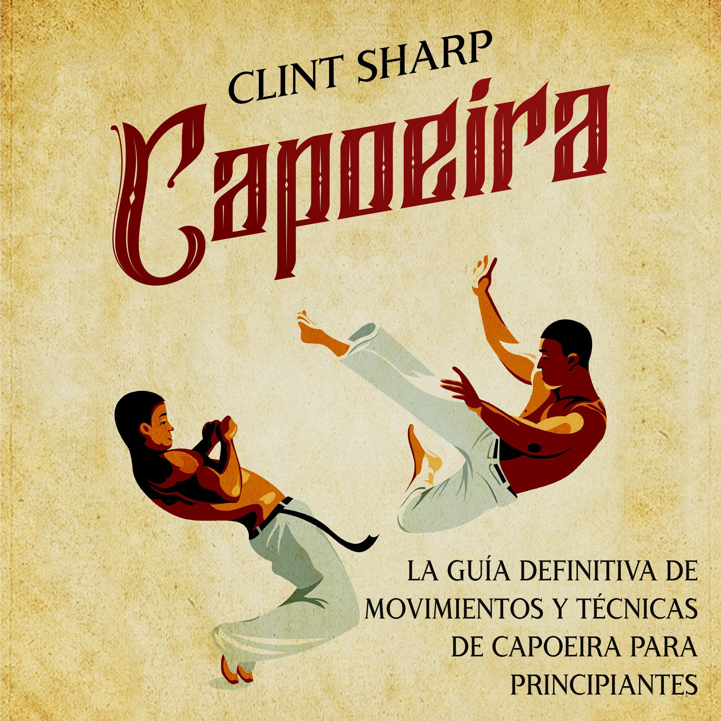 Capoeira: La guía definitiva de movimientos y técnicas de capoeira para principiantes