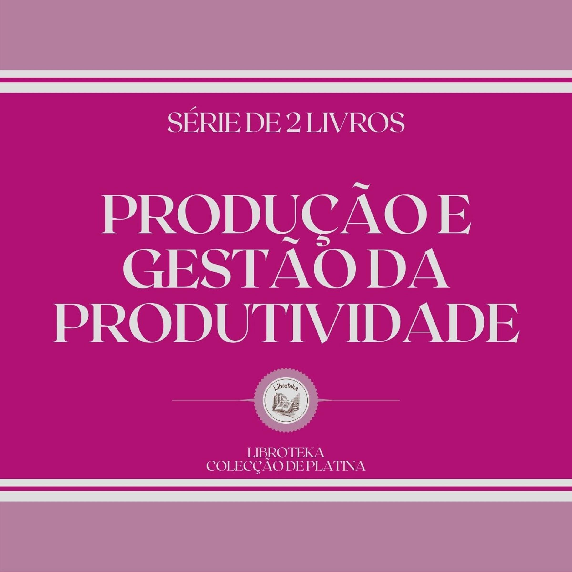 PRODUÇÃO E GESTÃO DA PRODUTIVIDADE (SÉRIE DE 2 LIVROS)