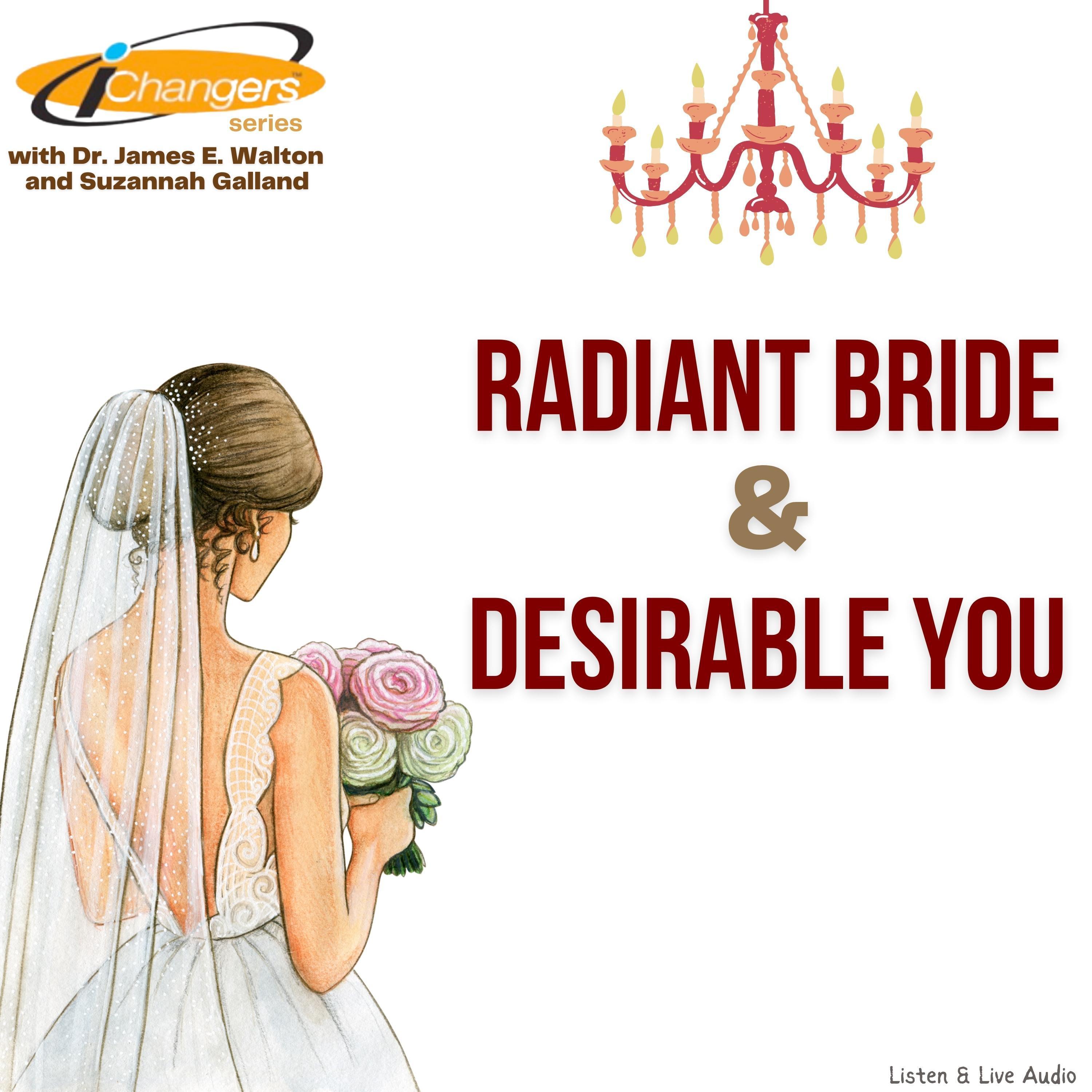 iChangers Series With Dr. James Walton and Suzannah Galland: Radiant Bride & Desirable You
