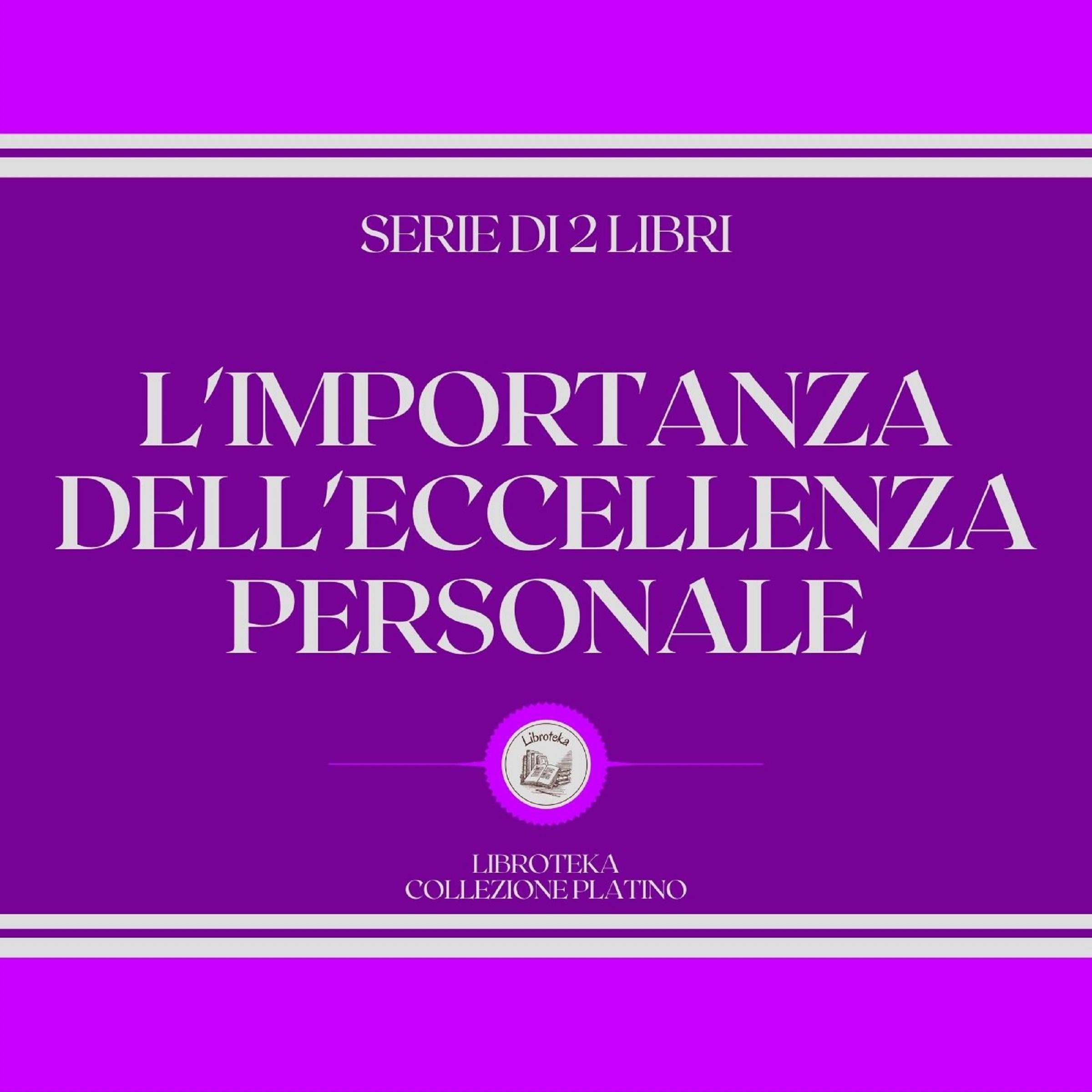 L'IMPORTANZA DELL'ECCELLENZA PERSONALE (SERIE DI 2 LIBRI)