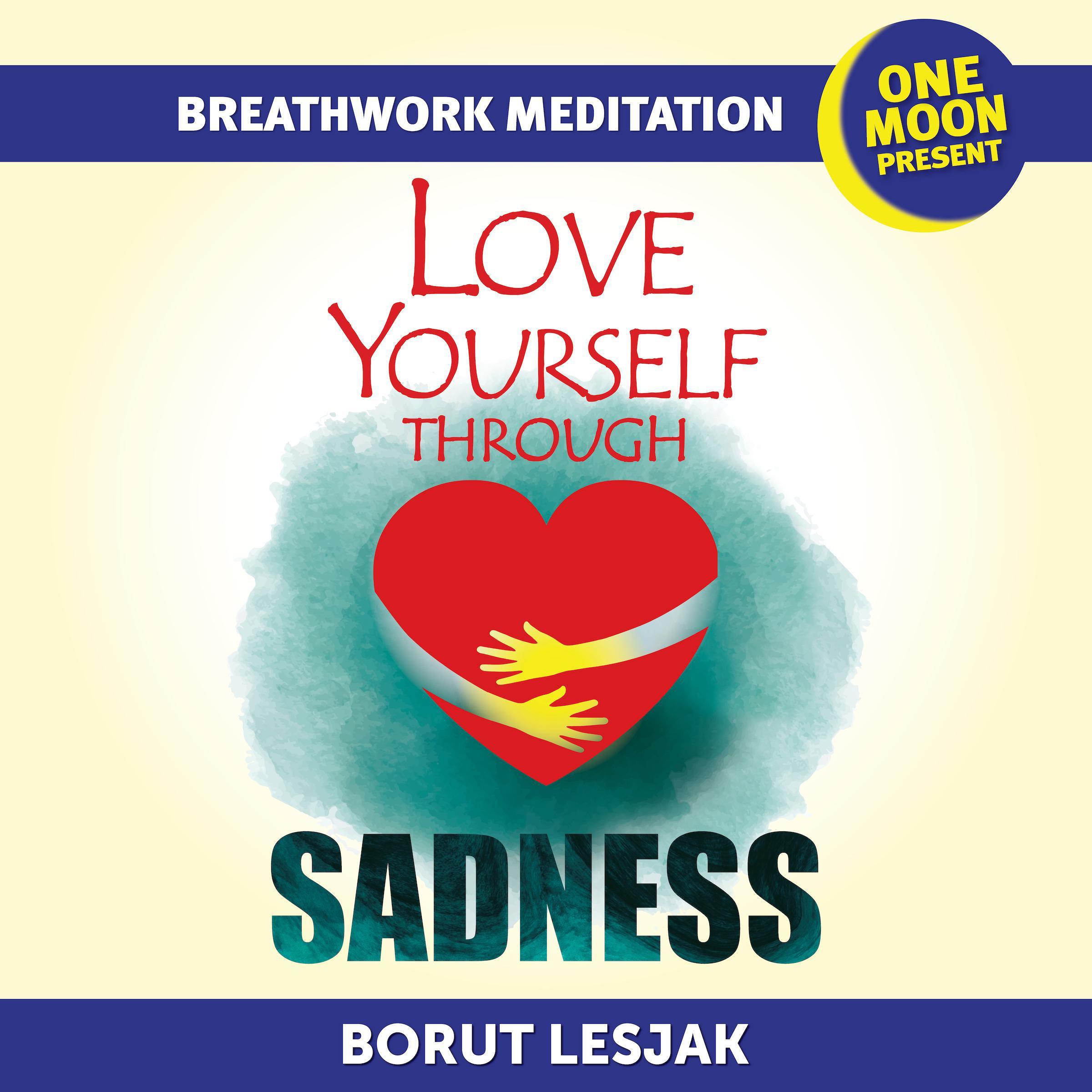 Love Yourself Through Sadness Breathwork Meditation