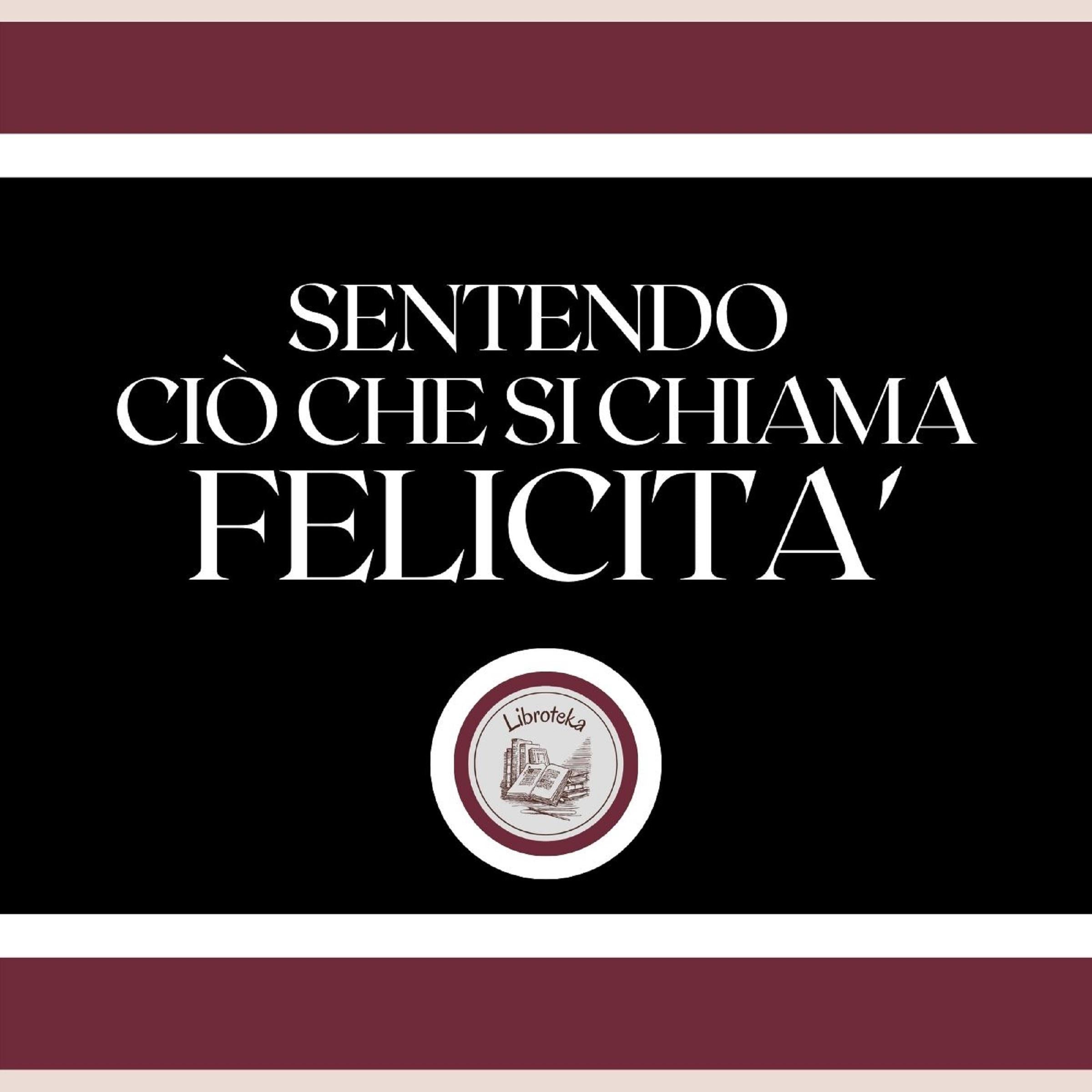 Sentendo ciò che si chiama FELICITA'!