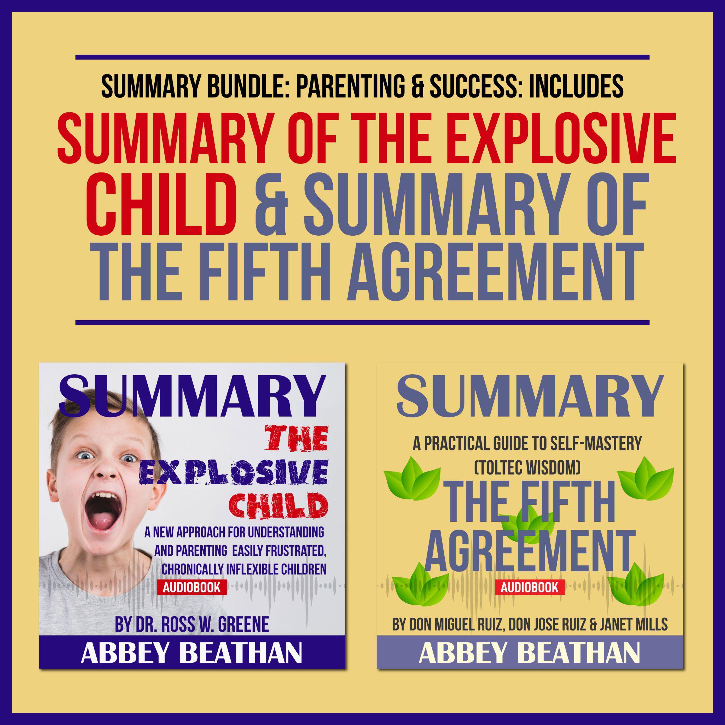 Summary Bundle: Parenting &amp; Success: Includes Summary of The Explosive Child &amp; Summary of The Fifth Agreement