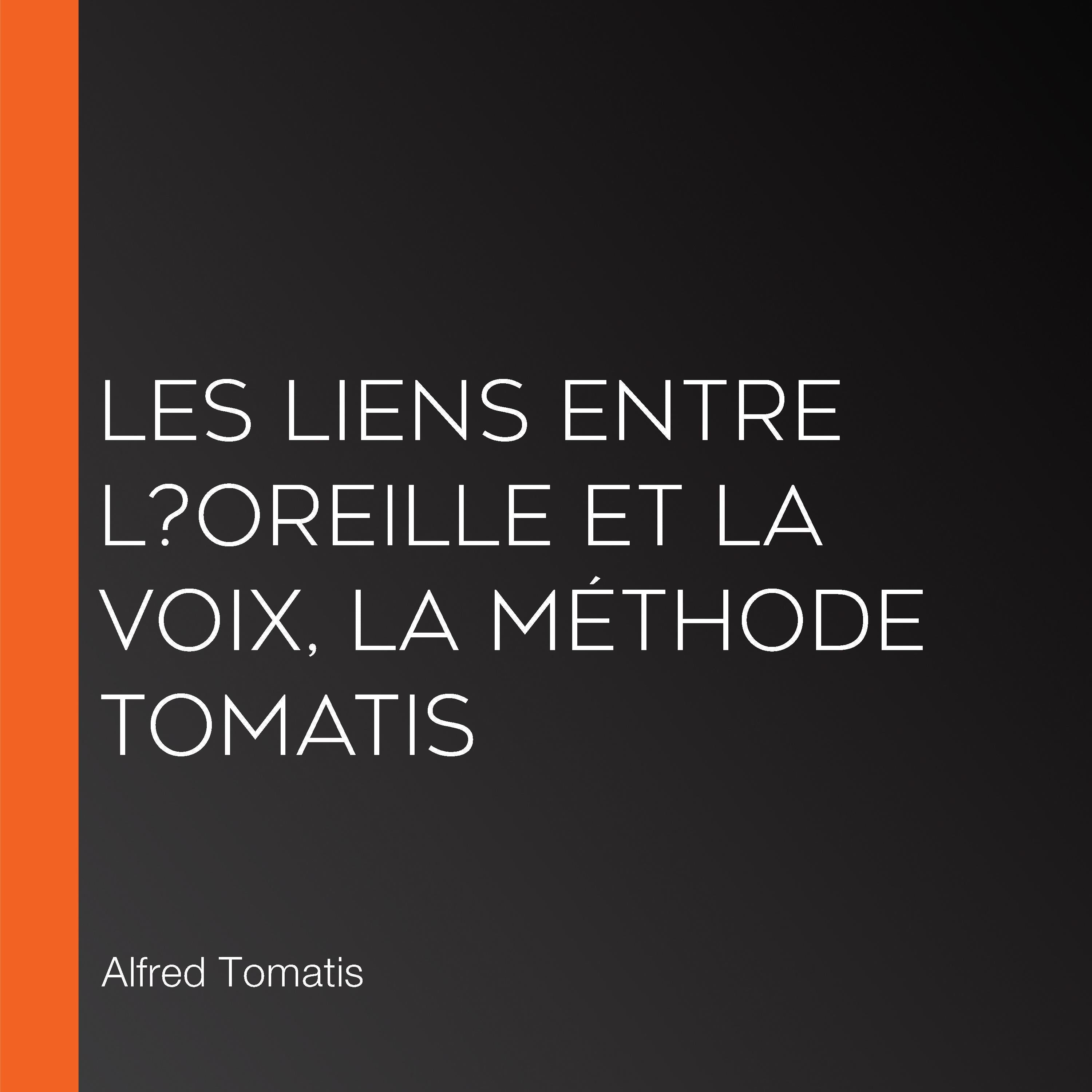 Les liens entre l?oreille et la voix, la méthode Tomatis