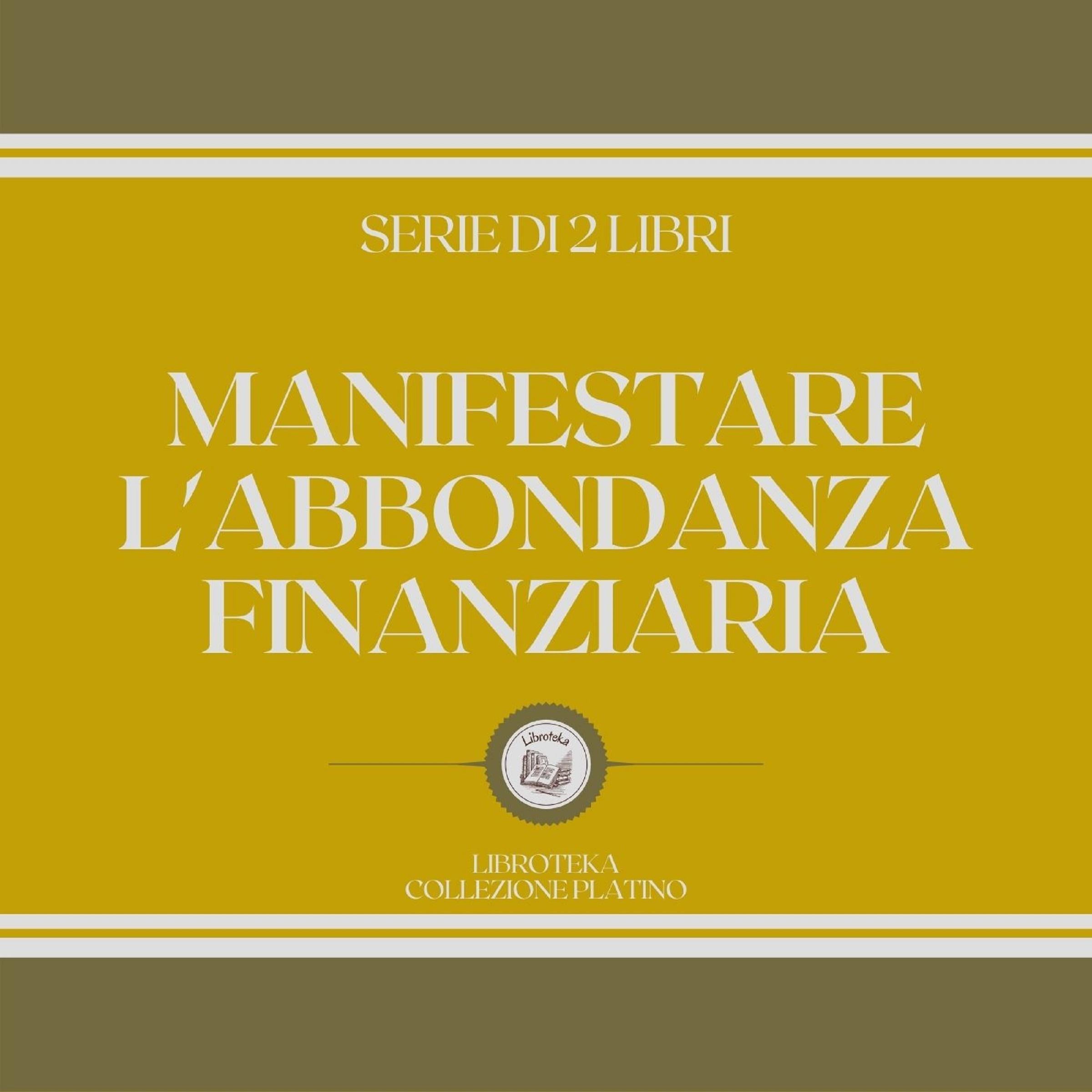 MANIFESTARE L'ABBONDANZA FINANZIARIA (SERIE DI 2 LIBRI)