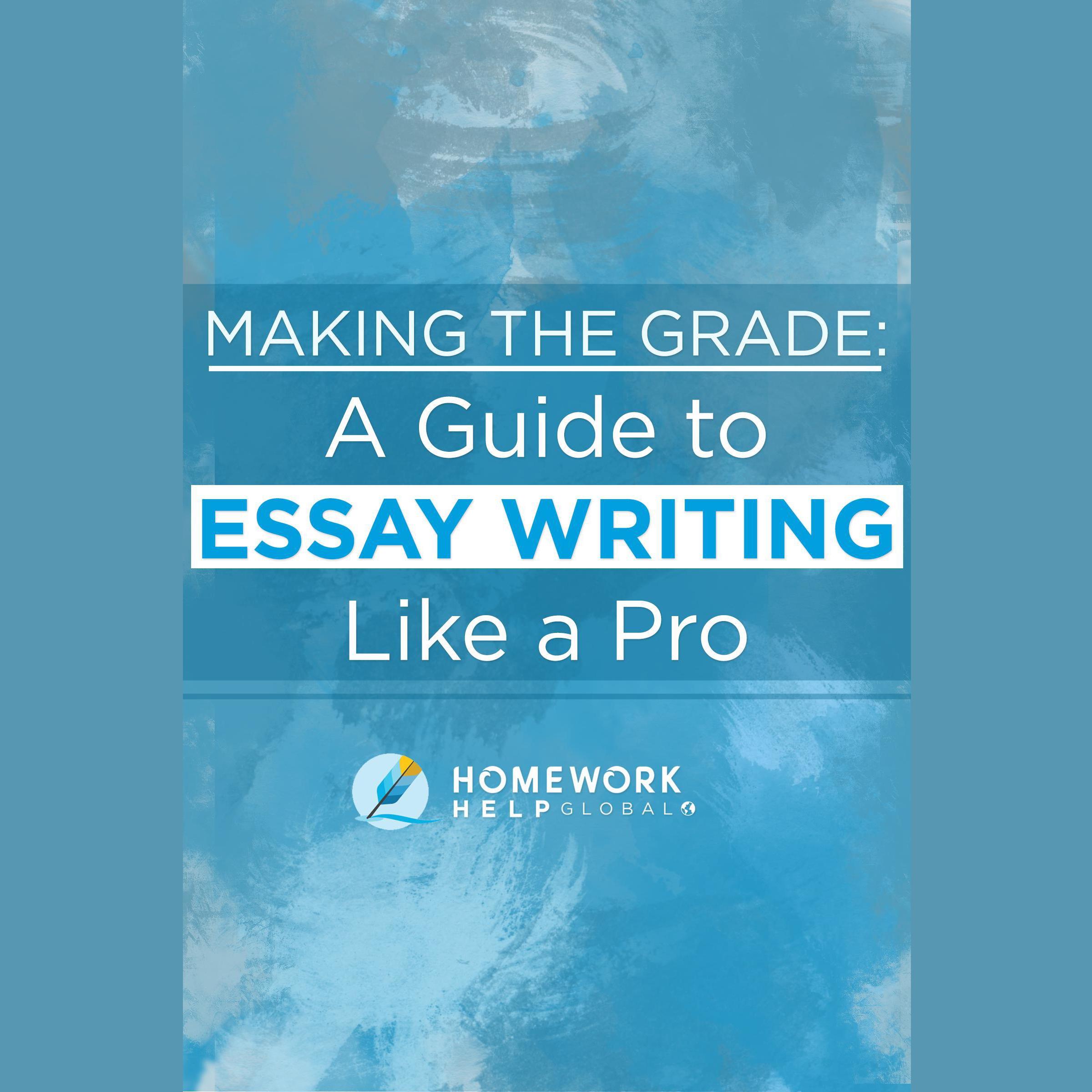 Making The Grade: A Guide to Essay Writing Like a Pro