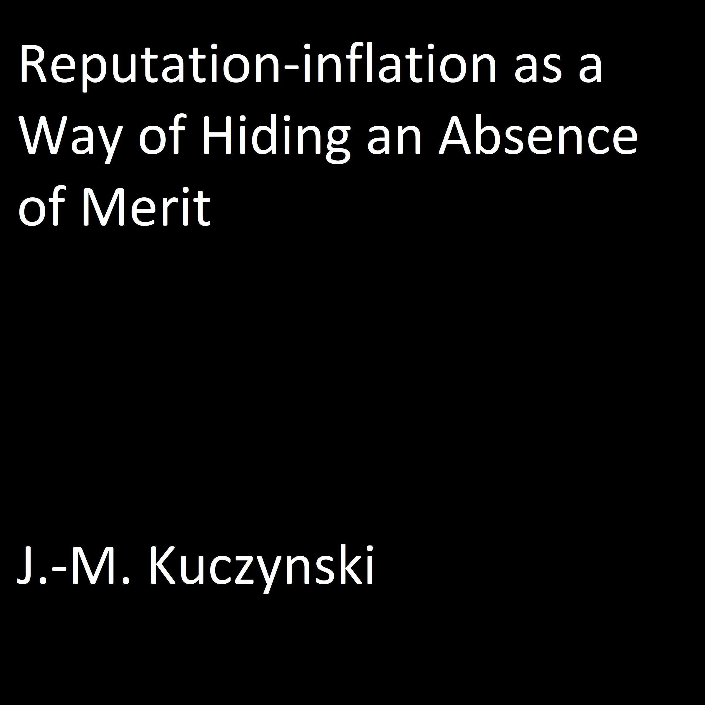 Reputation-Inflation as a Way of Hiding an Absence of Merit