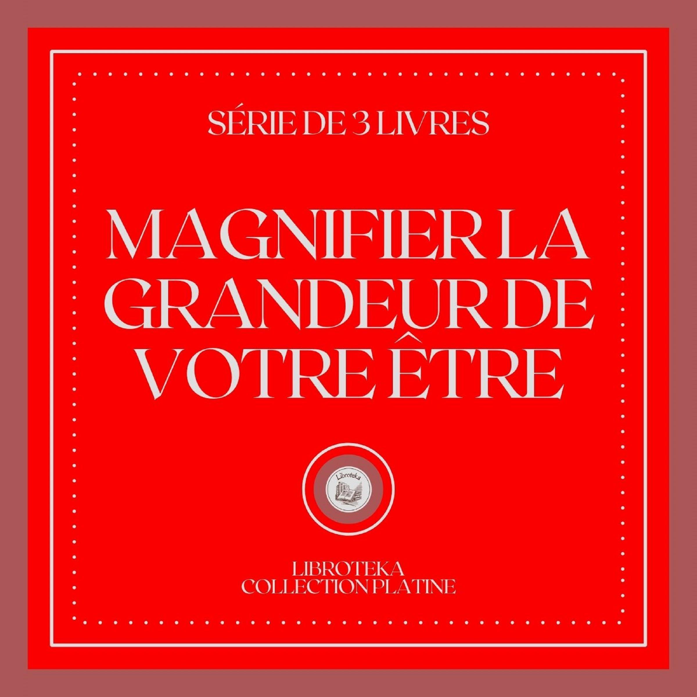 MAGNIFIER LA GRANDEUR DE VOTRE ÊTRE (SÉRIE DE 3 LIVRES)