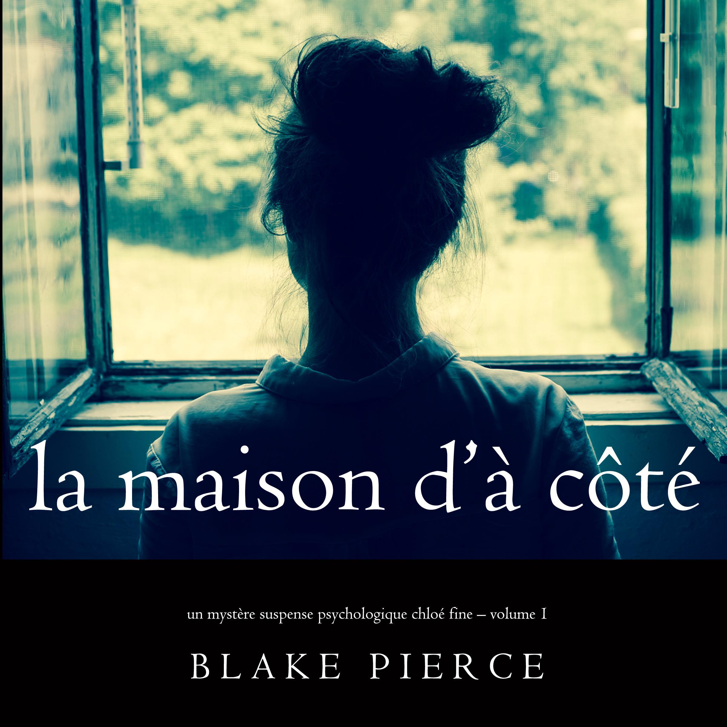 La maison dâ€™Ã  cÃ´tÃ© (Un mystÃ¨re suspense psychologique ChloÃ© Fine â€“ Volume 1)