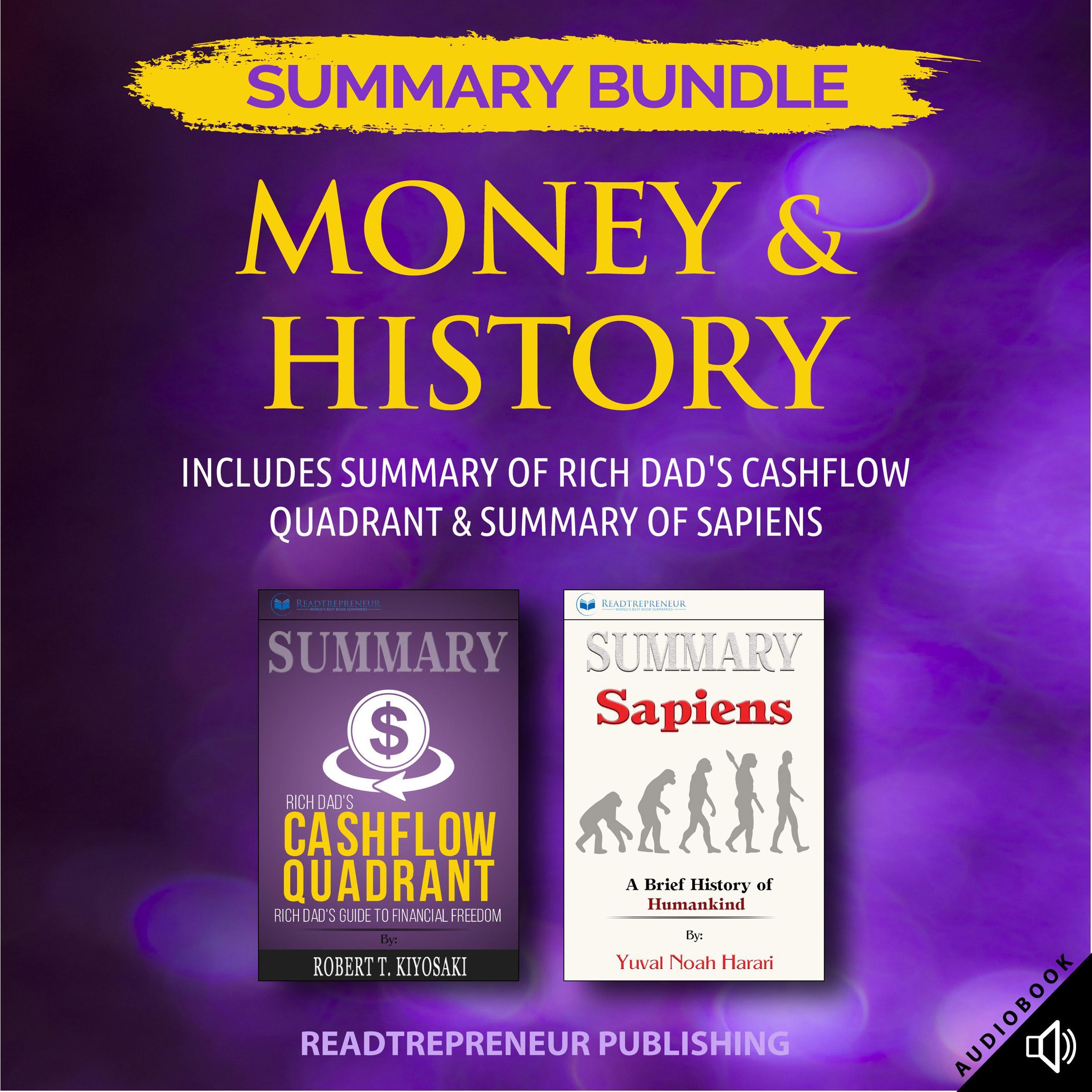 Summary Bundle: Money & History | Readtrepreneur Publishing: Includes Summary of Rich Dad's Cashflow Quadrant & Summary of Sapiens