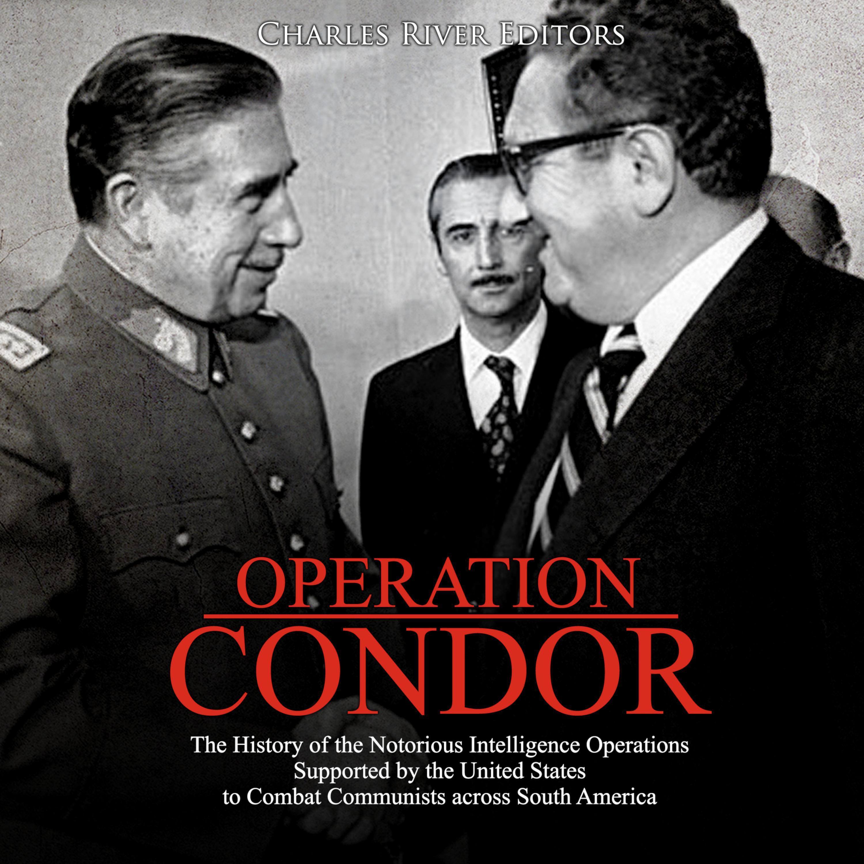 Operation Condor: The History of the Notorious Intelligence Operations Supported by the United States to Combat Communists across South America