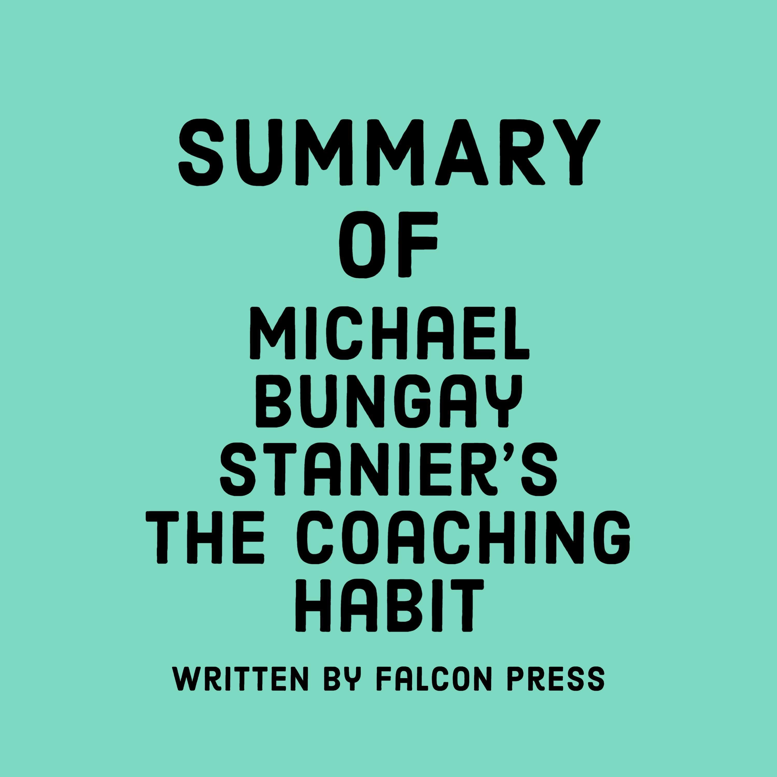 Summary of Michael Bungay Stanier's The Coaching Habit