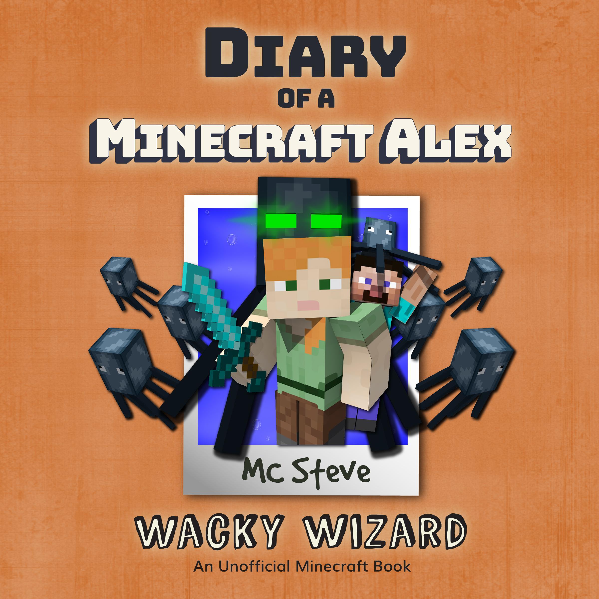 Diary of a Minecraft Alex Book 4: Wacky Wizard (An Unofficial Minecraft Diary Book)