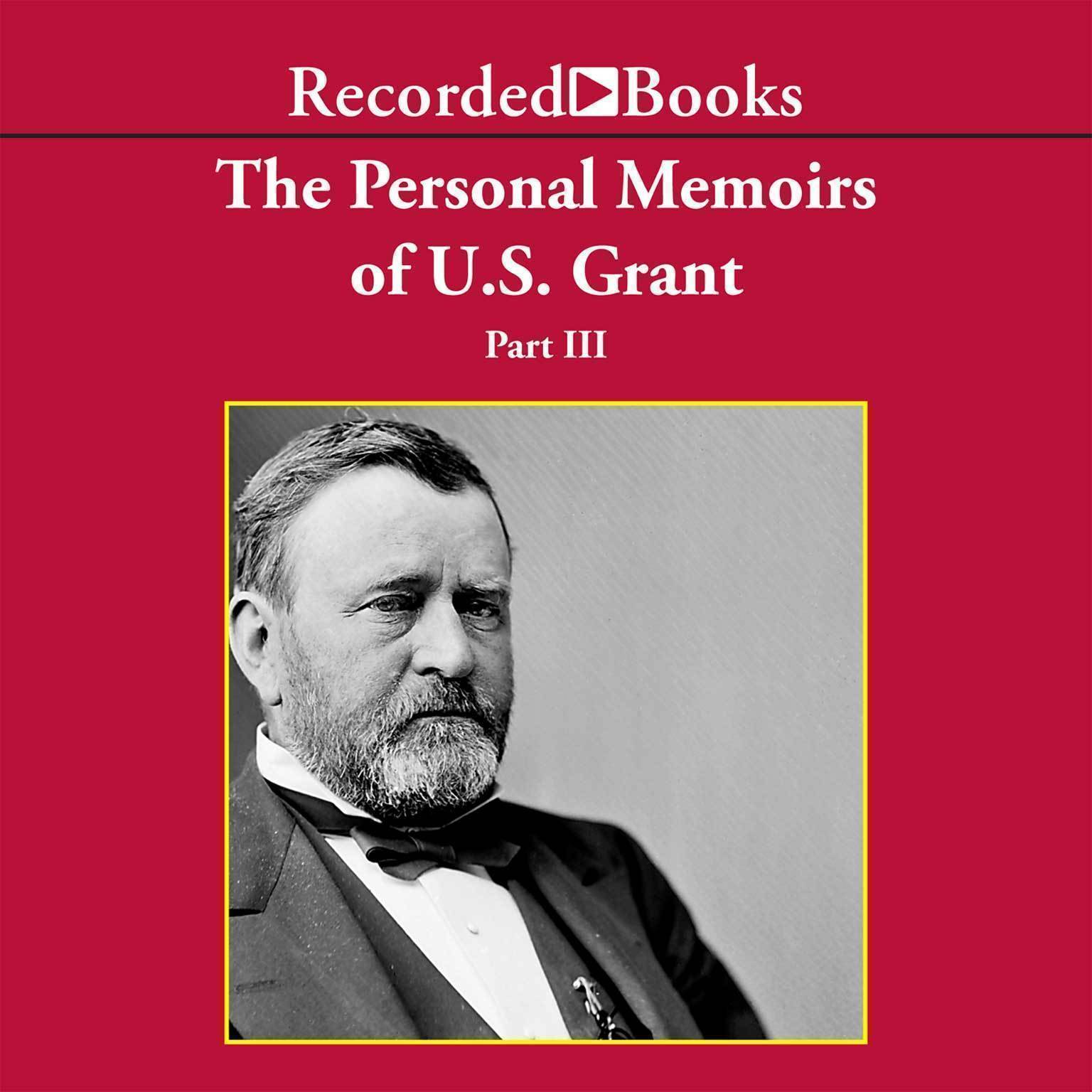 Personal Memoirs of Ulysses S. Grant, Part Three