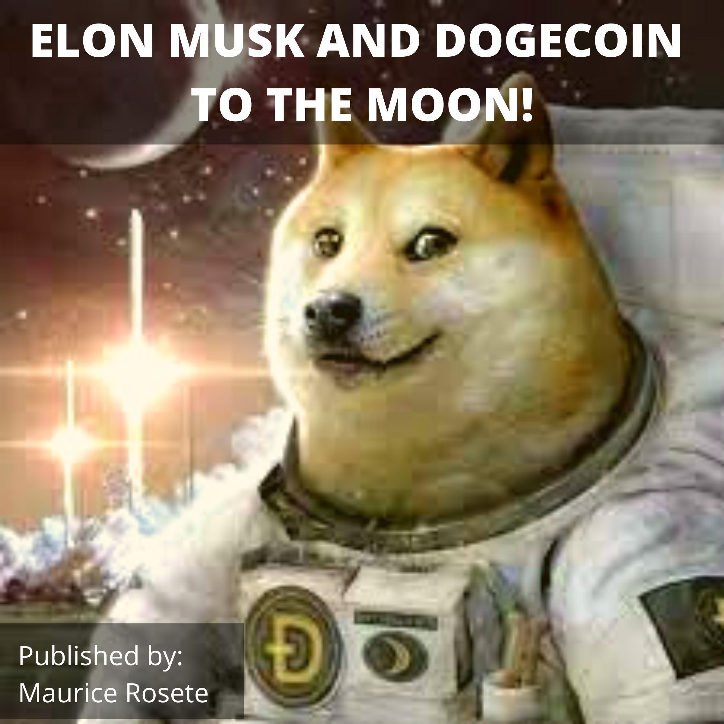 ELON MUSK AND DOGECOIN TO THE MOON!
